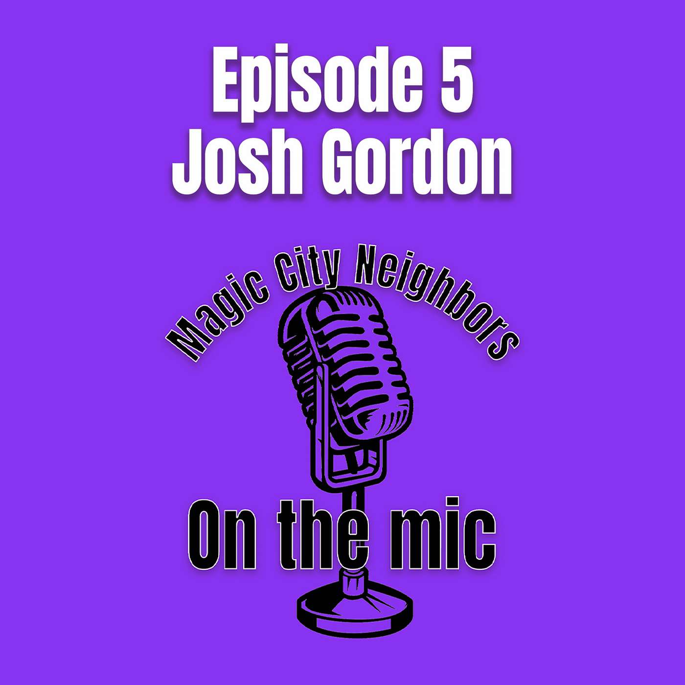 Magic City Neighbors Episode 5 - Josh Gordon