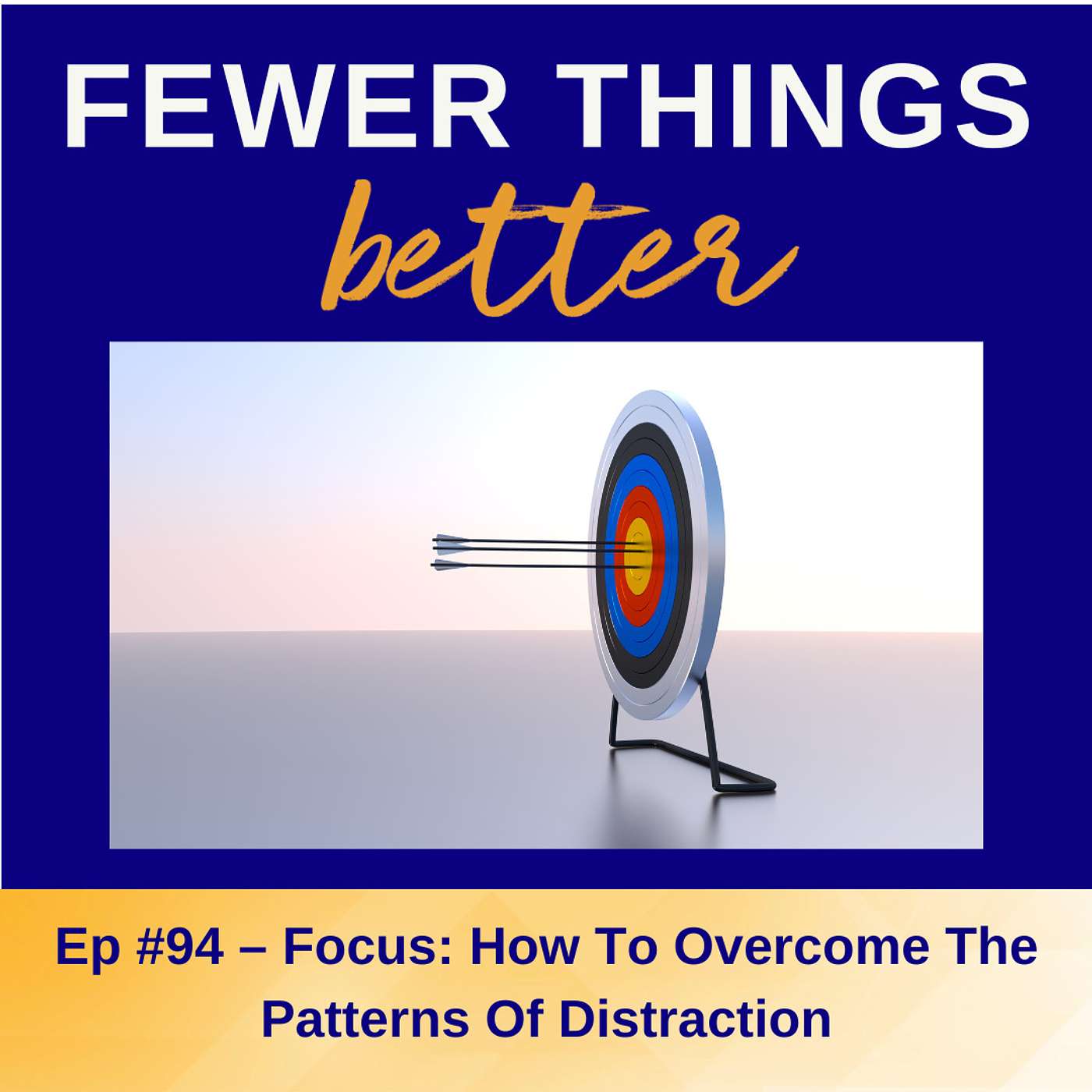 Ep. 94 - Overcoming Daily Distraction & Everyday Excuses