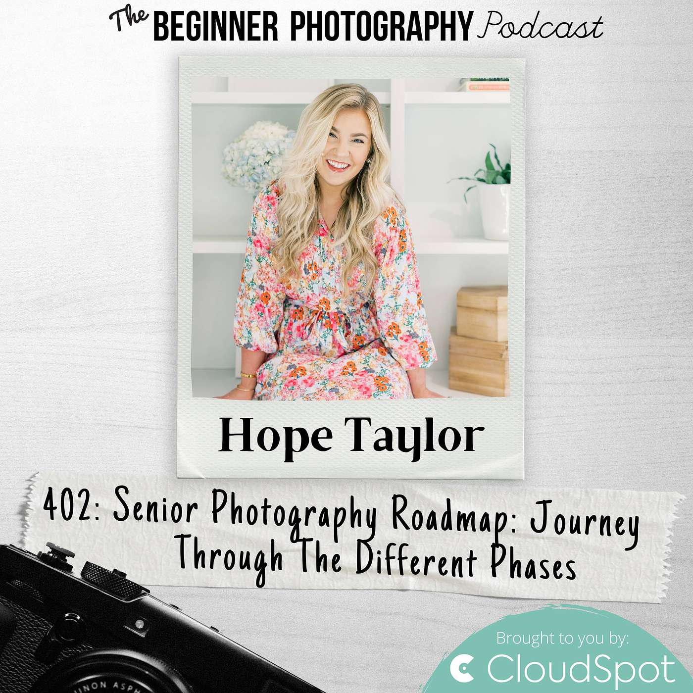 402: Hope Taylor - Senior Photography Roadmap: Journey Through The Different Phases