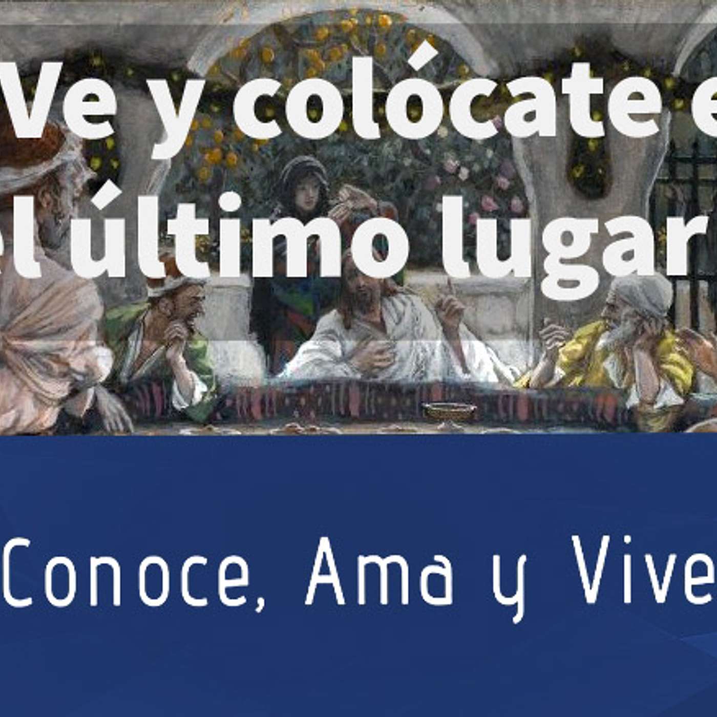 Reflexión: Ve y colócate en el último lugar / Evangelio del Domingo Septiembre 1, 2019 episode artwork