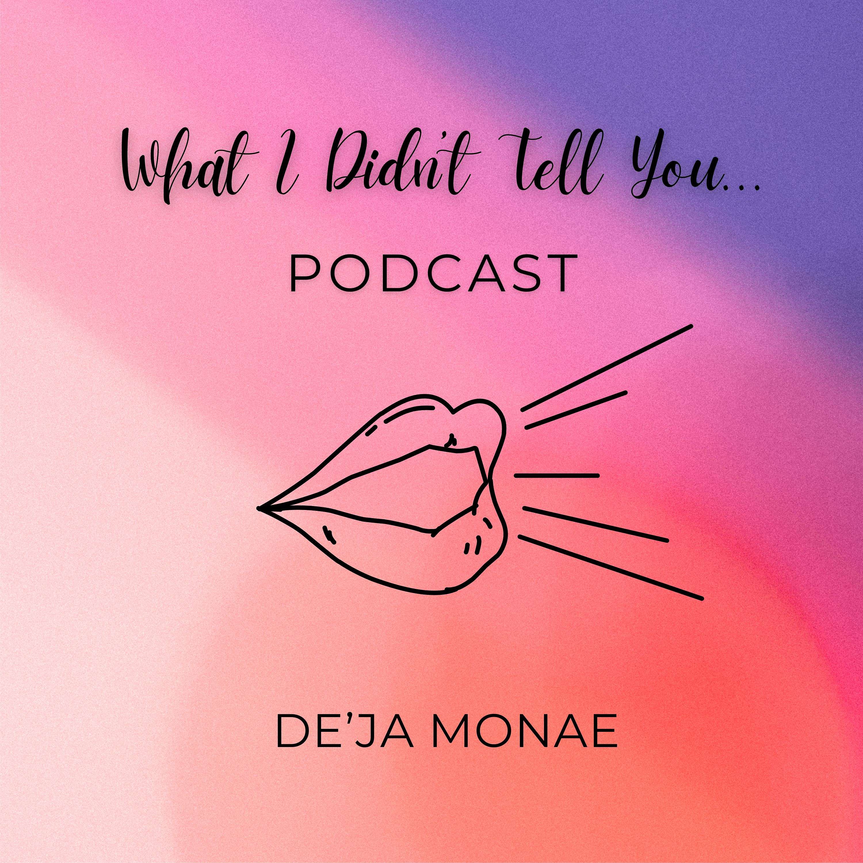 What I Didn't Tell You...by DejMonae