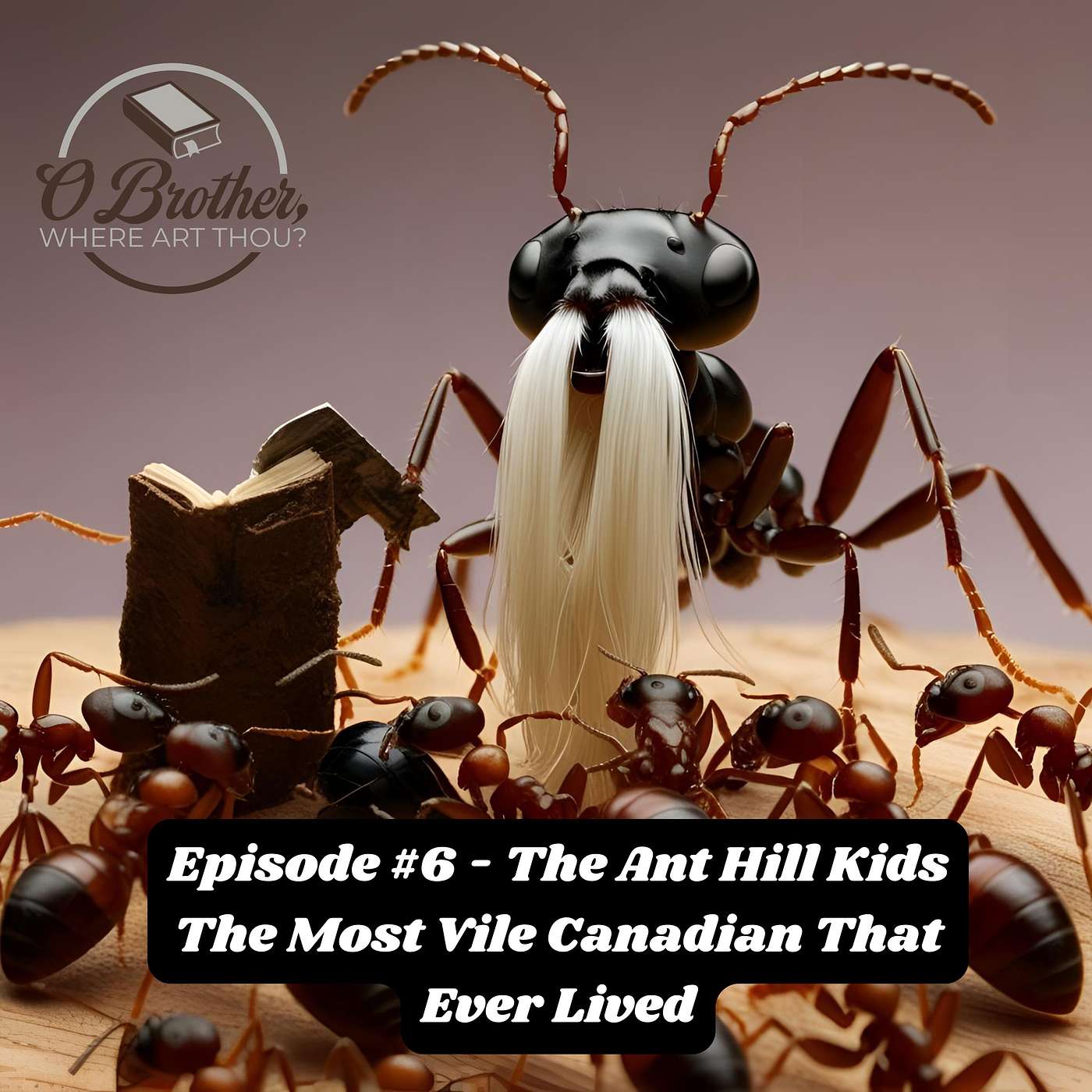 OBWAT #6 - The Ant Hill Kids - The Most Vile Canadian That Ever Lived episode artwork