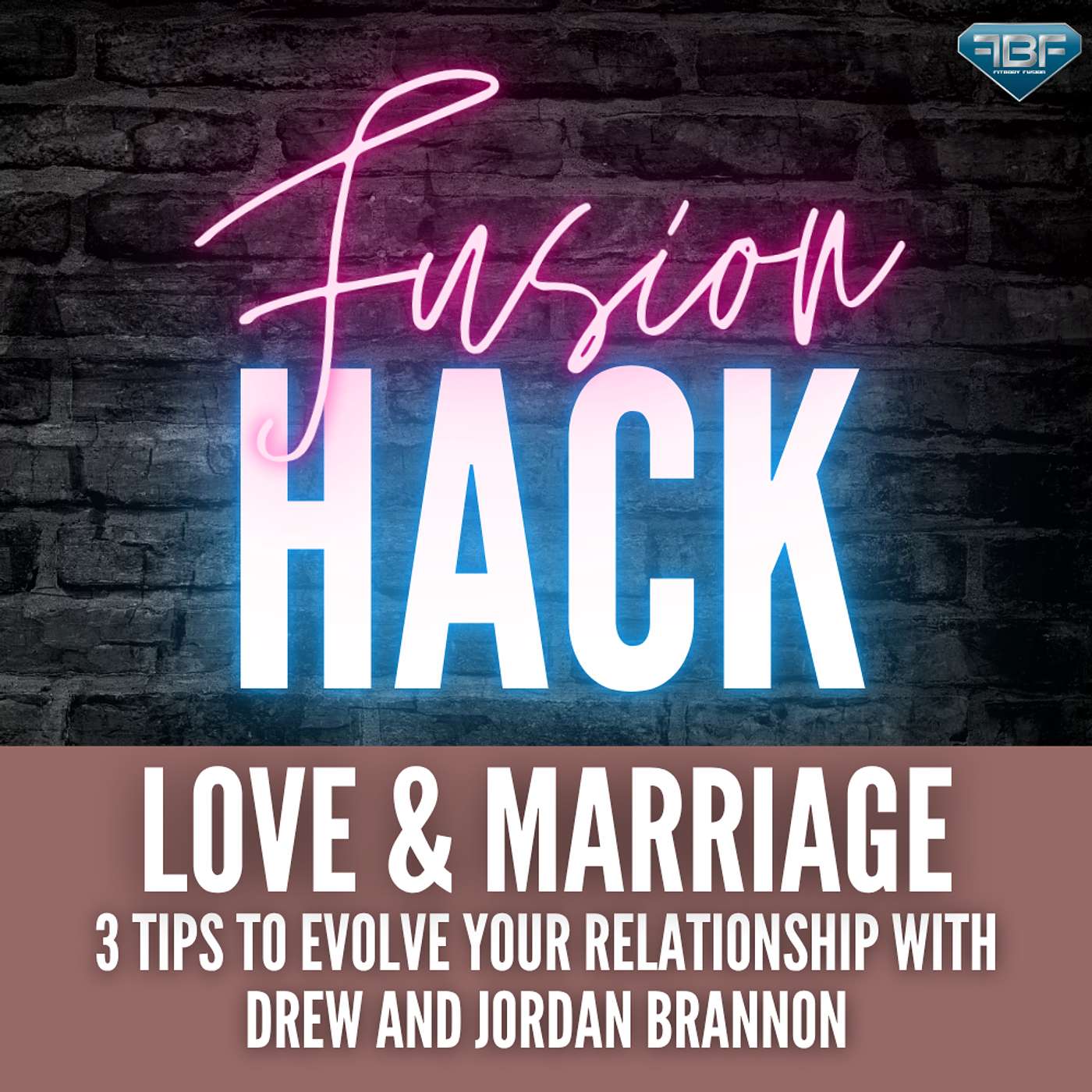 Love and Marriage Fusion Hack: 3 Tips For How To Evolve Your Relationship With Drew and Jordan Brannon