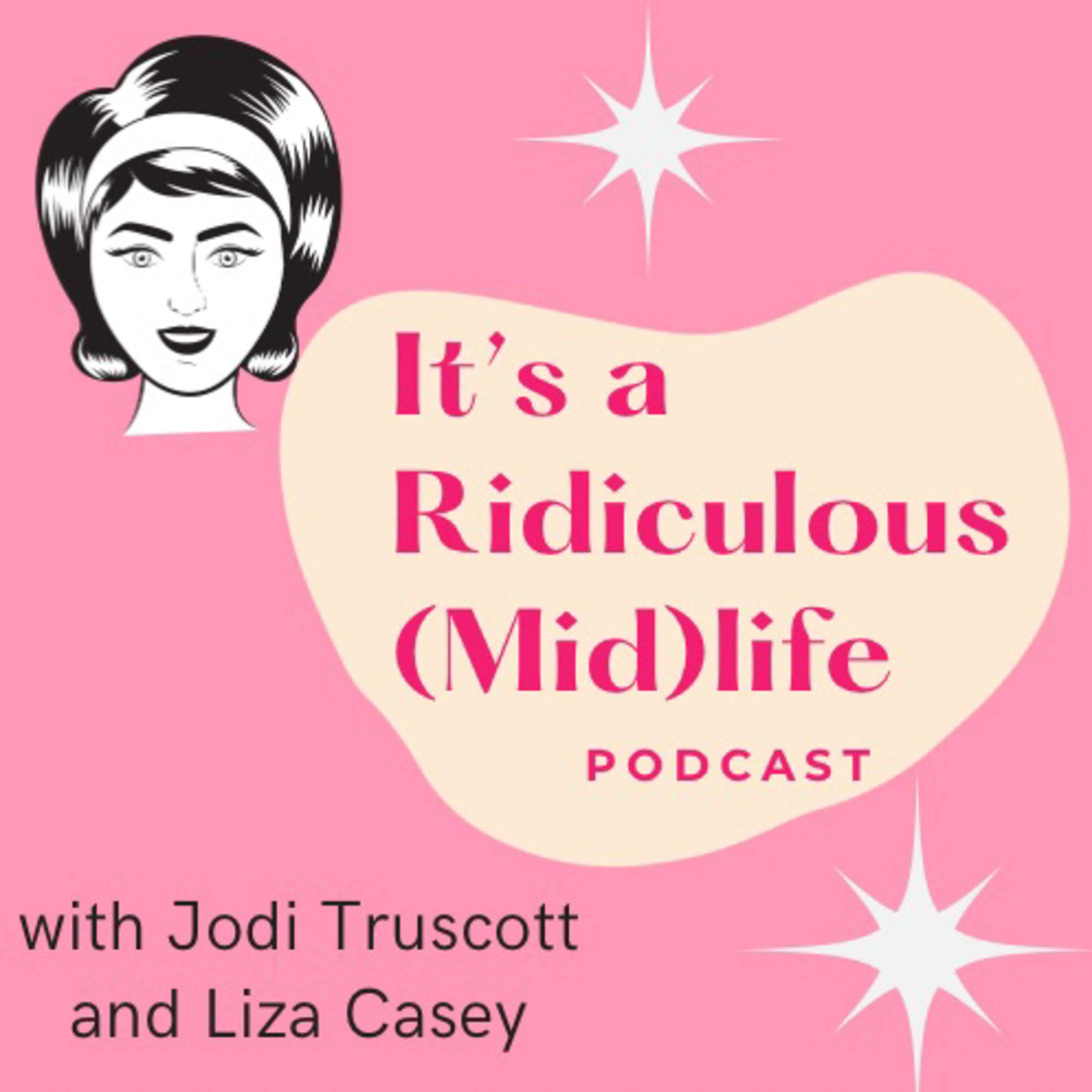 It’s A Ridiculous Midlife Podcast