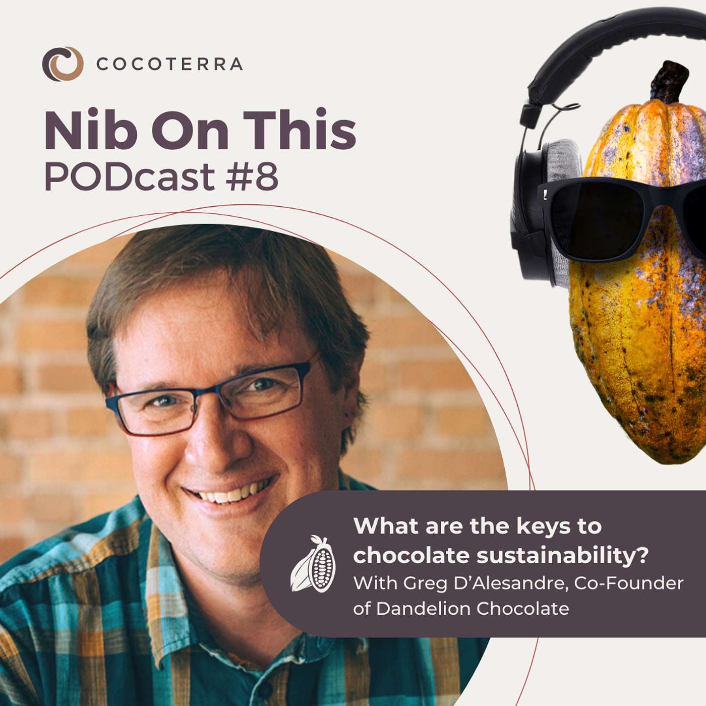 Episode 8: What are the keys to chocolate sustainability? With Greg D'Alesandre Episode 8: What are the keys to chocolate sustainability? With Greg D'Alesandre