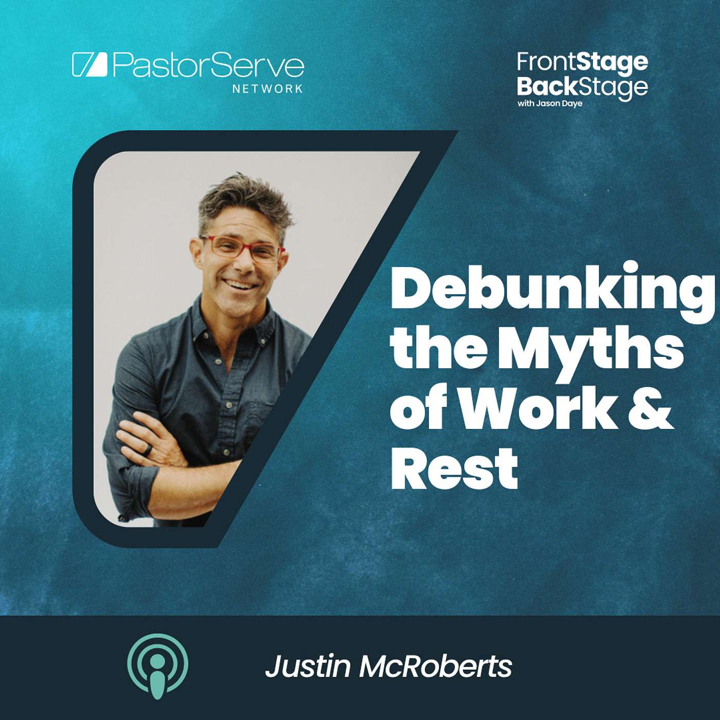 Debunking the Myths of Work & Rest - Justin McRoberts - 72 - FrontStage BackStage with Jason Daye