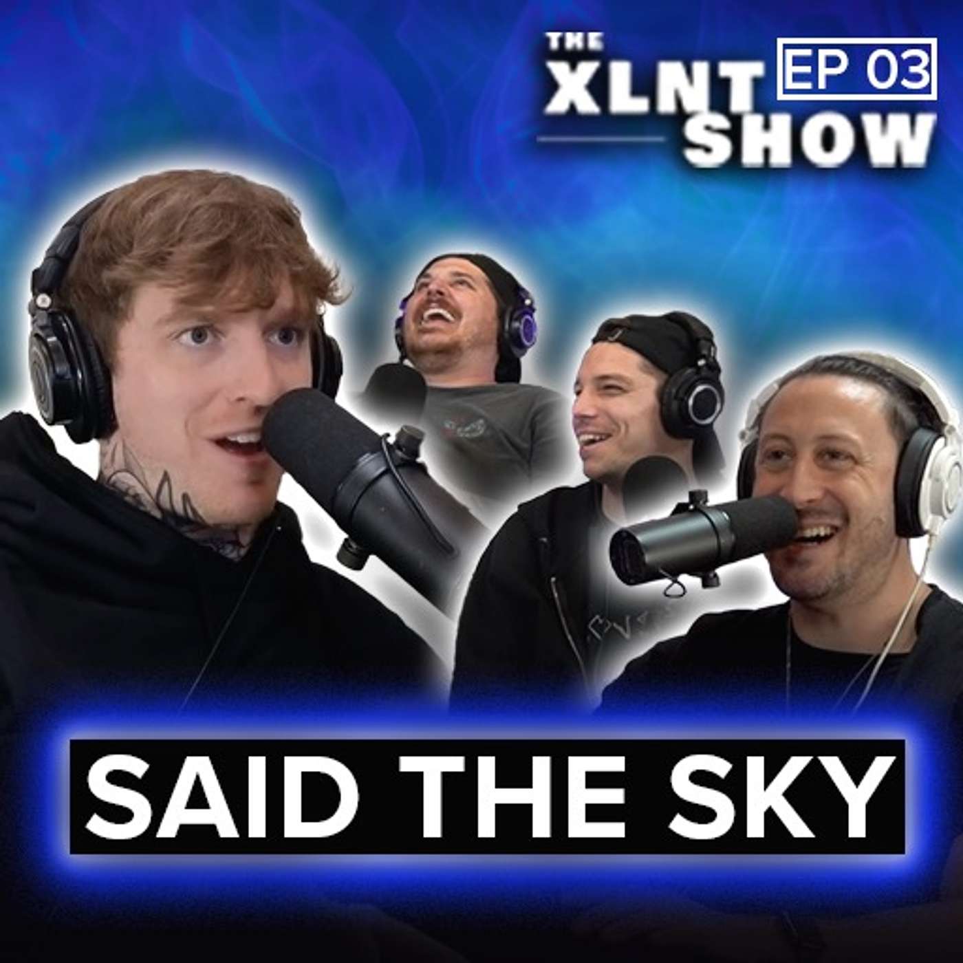 Said The Sky | The XLNT Show #03