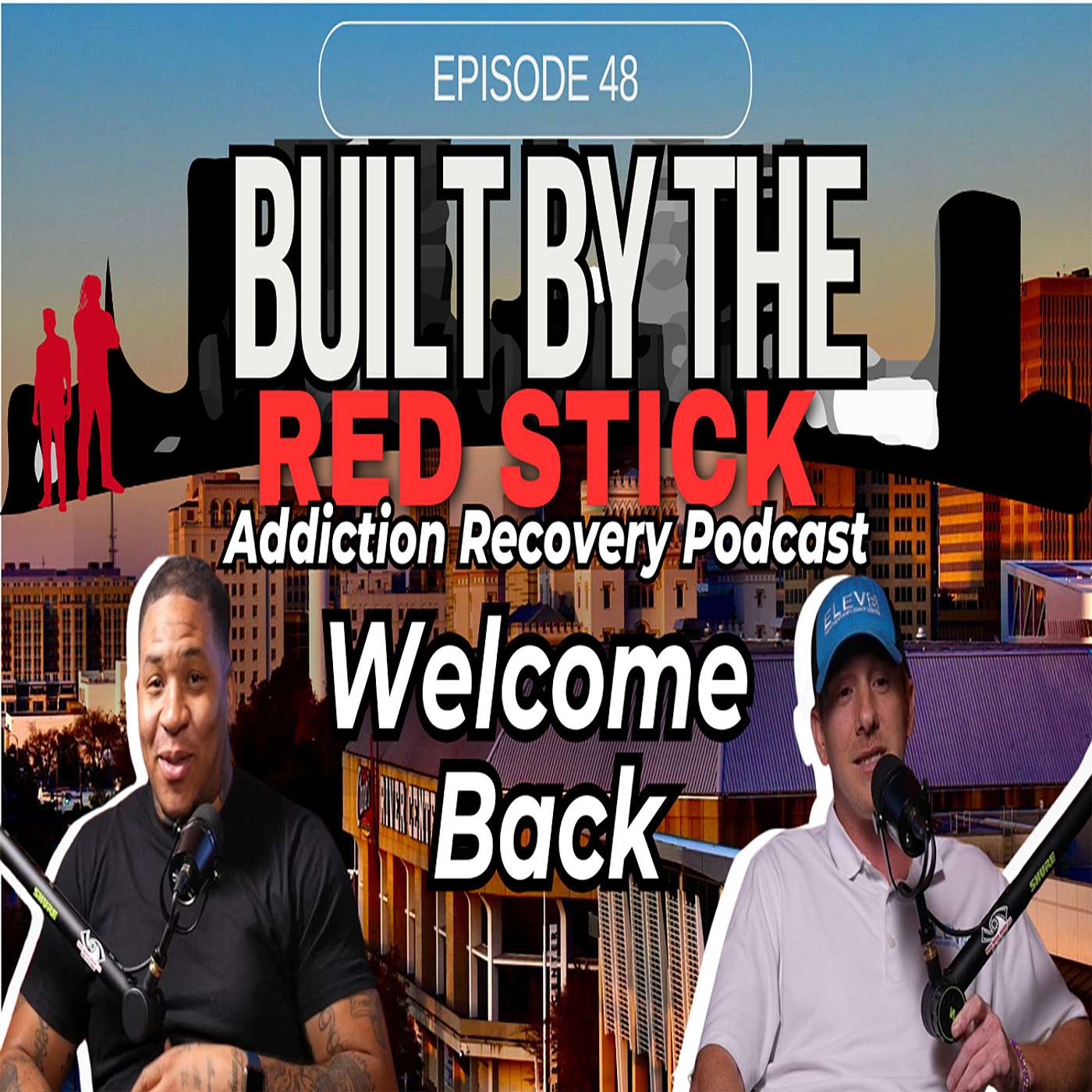 Episode 48 | Welcome Back | Built By The Red Stick Addiction Recovery Podcast