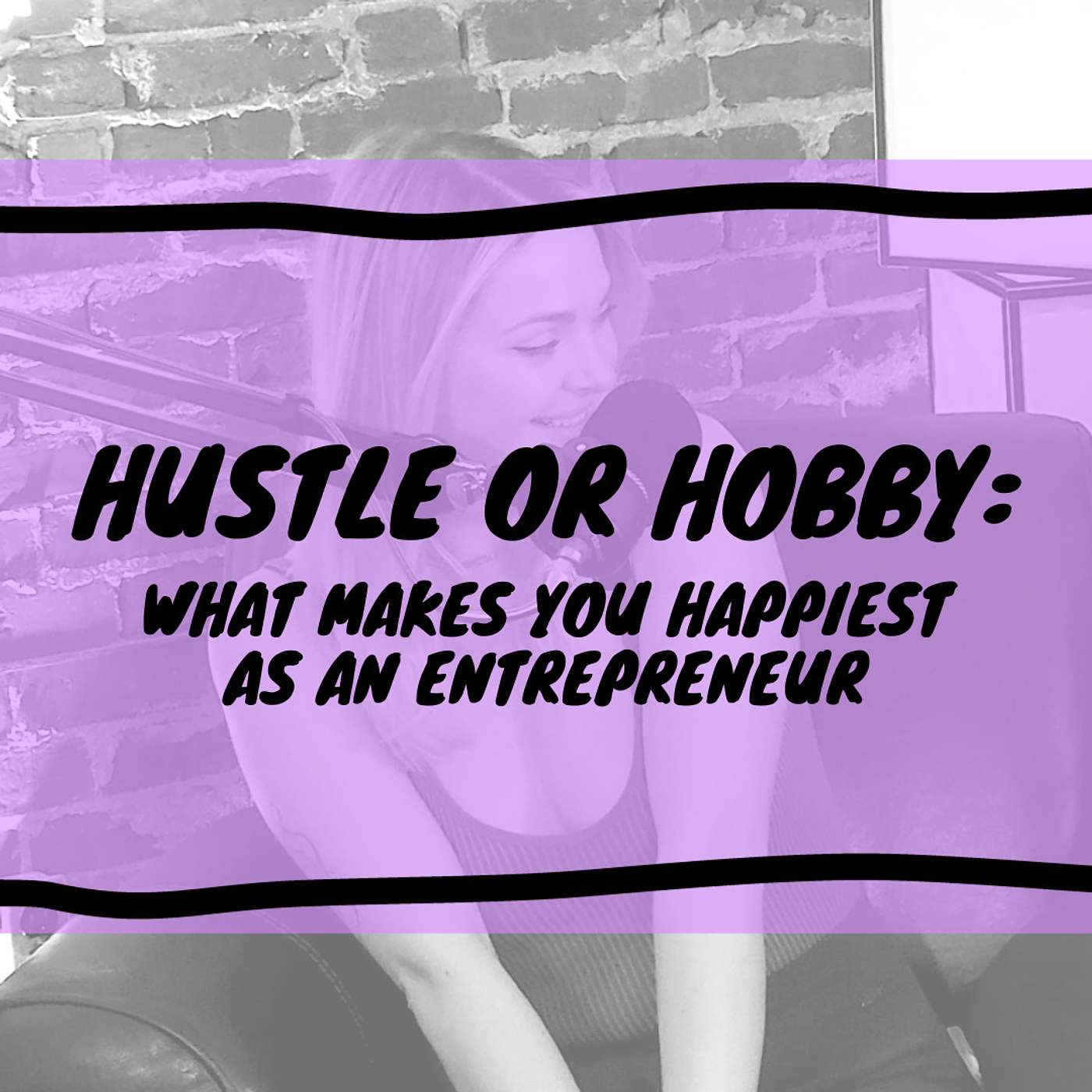 Hustle or Hobby: What Makes You Happiest As An Entrepreneur