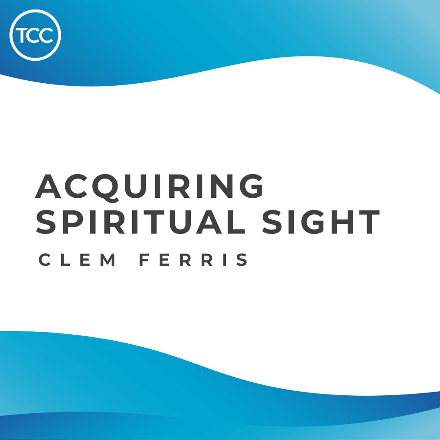 Guest Speaker - Clem Ferris - Acquiring Spiritual Sight