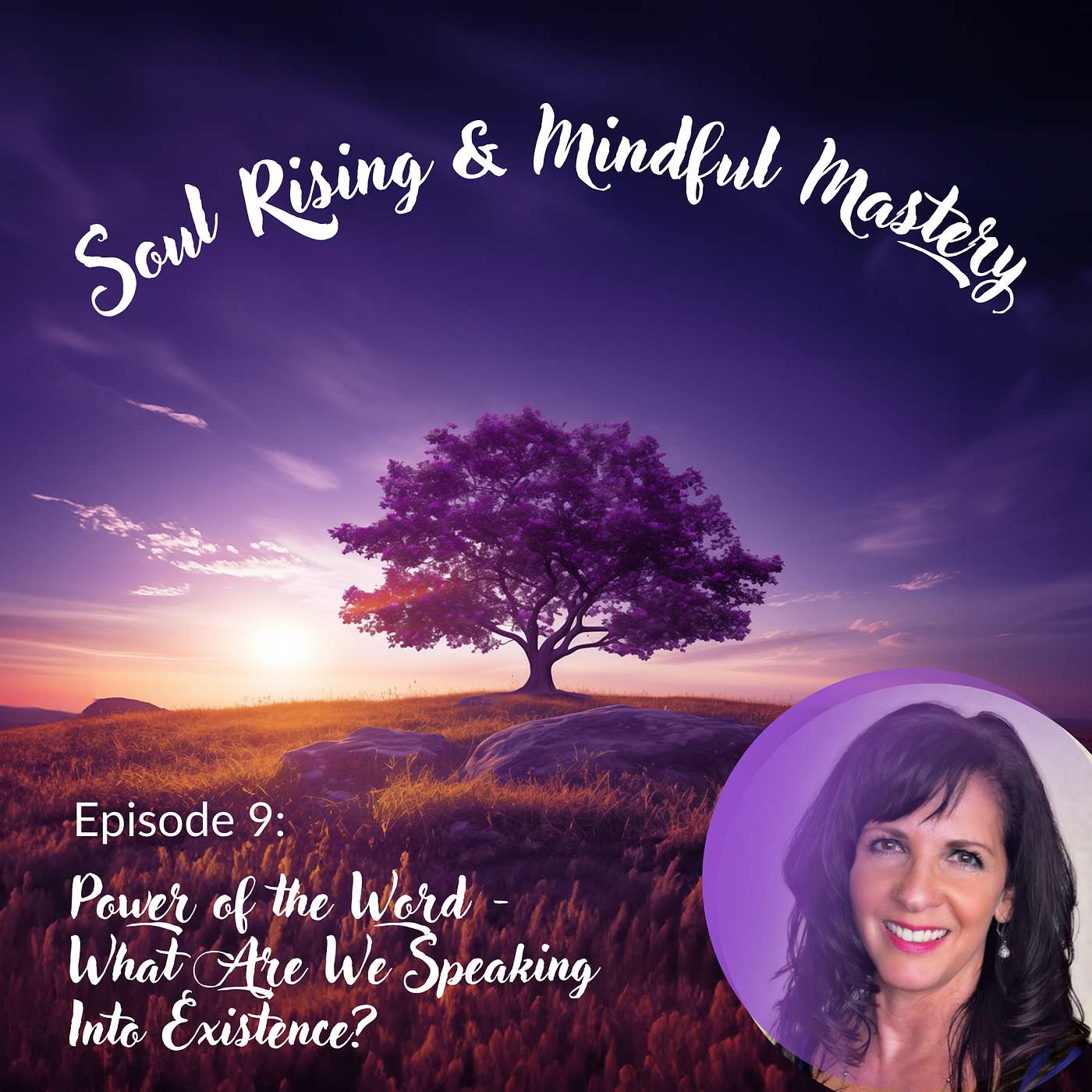 Soul Rising & Mindful Mastery: The Secrets of Unlocking Mind-Body-Soul Transformation - Episode 9: Power of the Word - What Are We Speaking Into Existence?