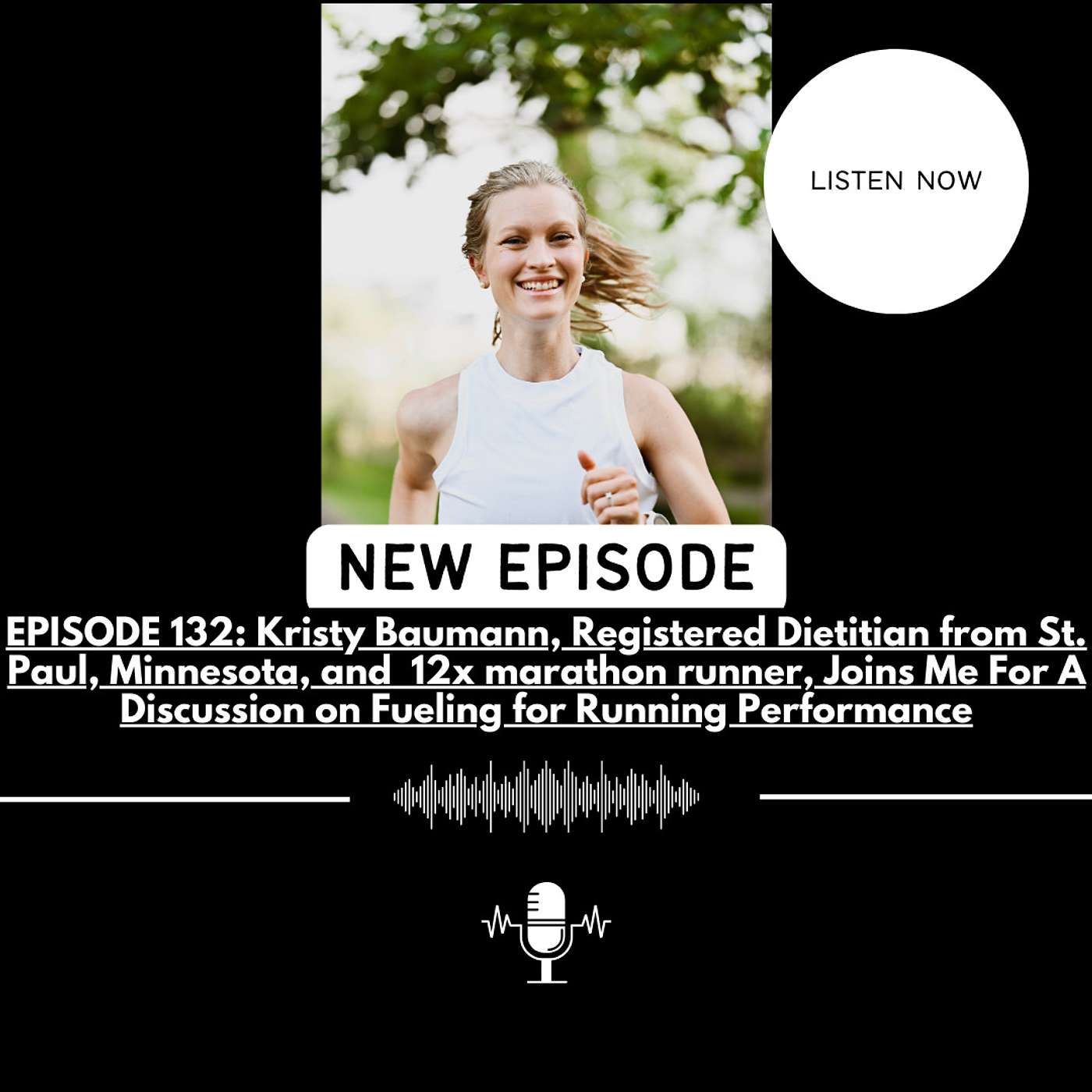 EPISODE 132: Kristy Baumann, Registered Dietitian from St. Paul, Minnesota, and  12x marathon runner, Joins Me For A Discussion on Fueling for Running Performance