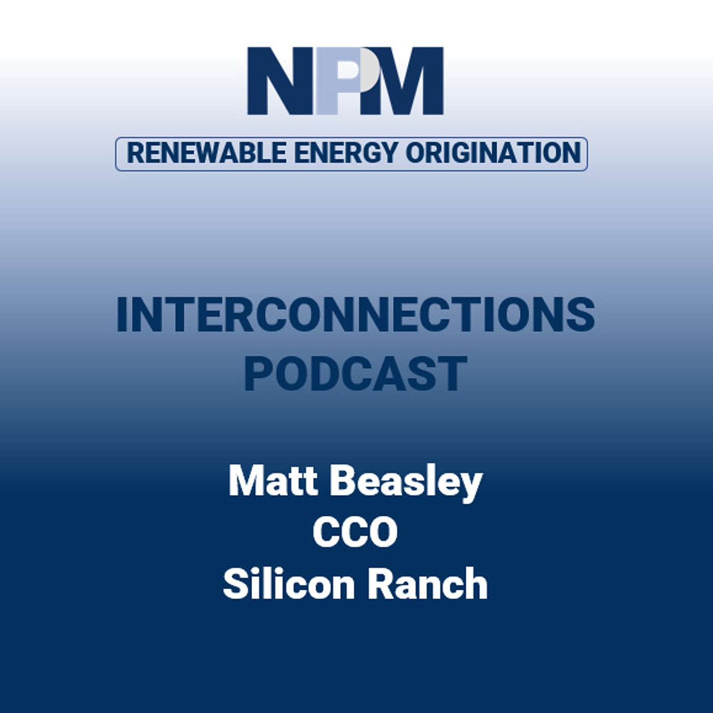 NPM Interconnections (US) – Episode 54: Matt Beasley | Silicon Ranch