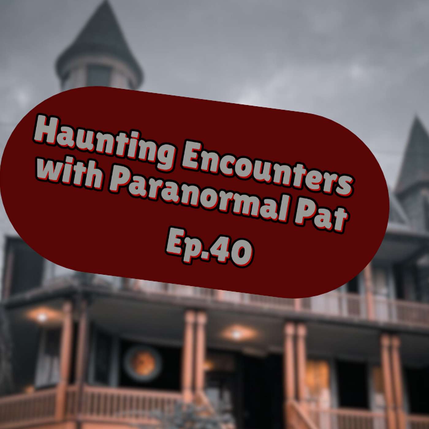 Ep.40: Haunting Encounters With Paranormal Pat