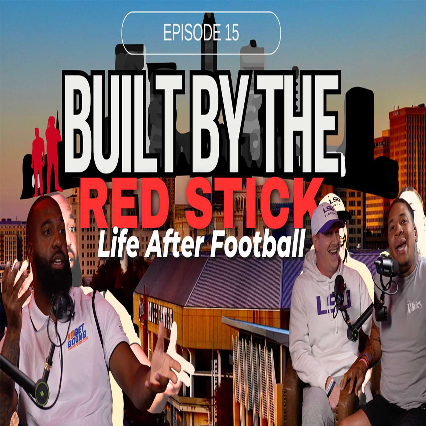 Episode 15 | Life After Football | Built By The Red Stick