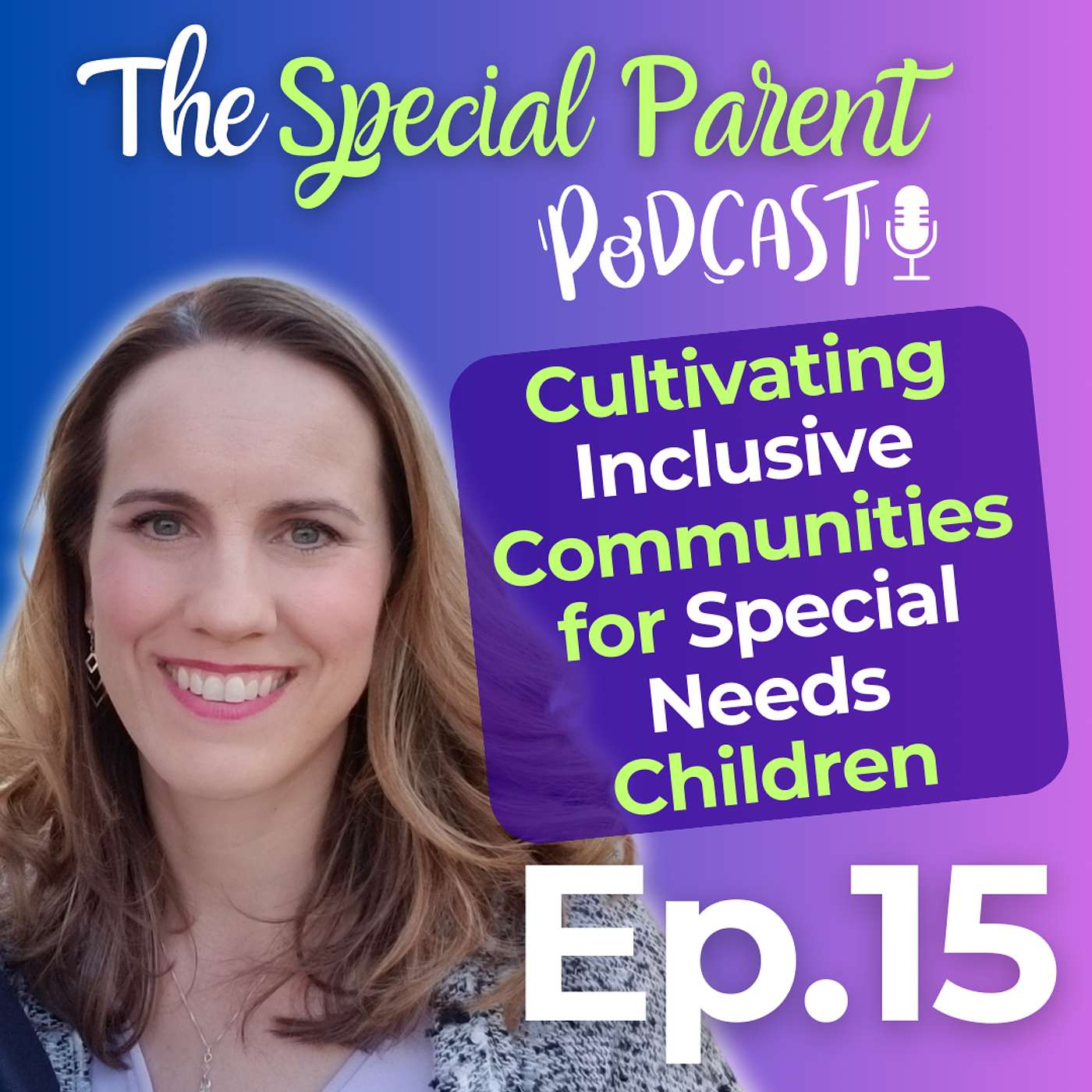 The Special Parent Podcast - Beyond Disabilities: Cultivating Inclusive Communities for Special Needs Children and Families | Ep15