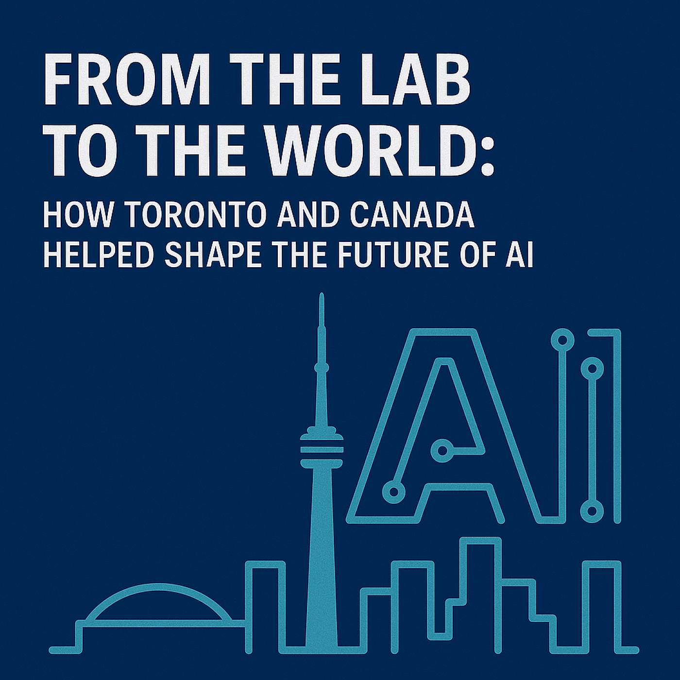 From the Lab to the World - How Canada Quietly Built the AI Revolution