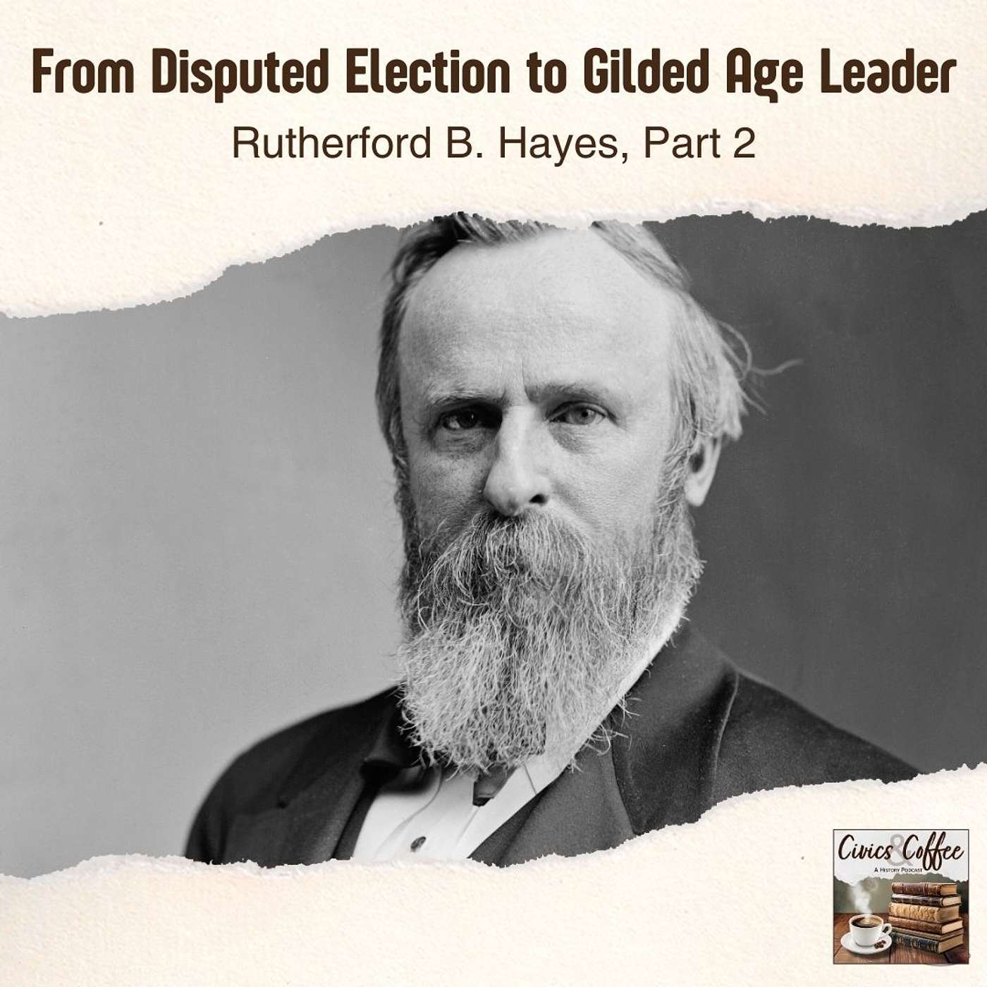 From Disputed Election to Gilded Age Leader: Rutherford B Hayes Part 2