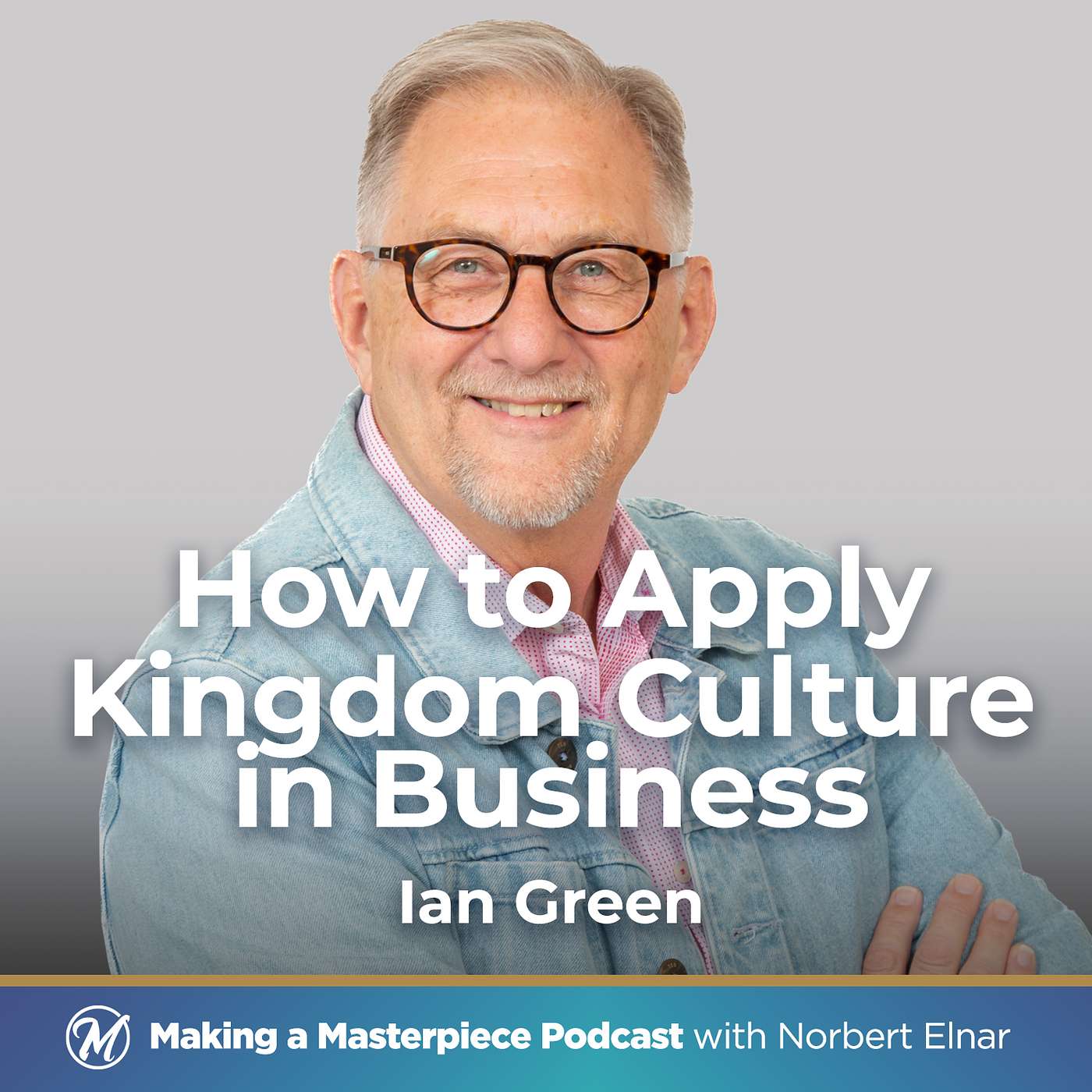 063 | How to Apply Kingdom Culture in Business (Without Being Awkward) with Ian Green 063 | How to Apply Kingdom Culture in Business (Without Being Awkward) with Ian Green