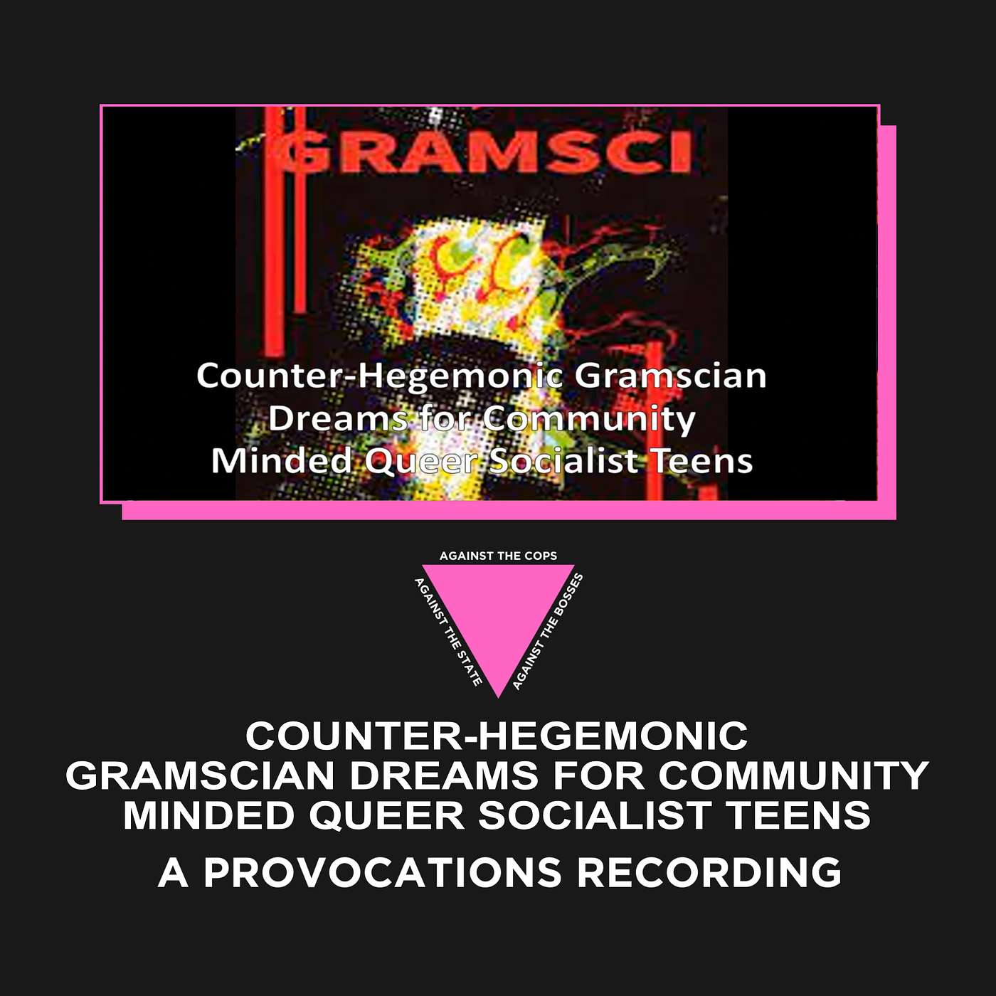 Gramsci: Counter-Hegemonic Gramscian Dreams for Community Minded Queer Socialist Teens | Provocations 2023 episode artwork