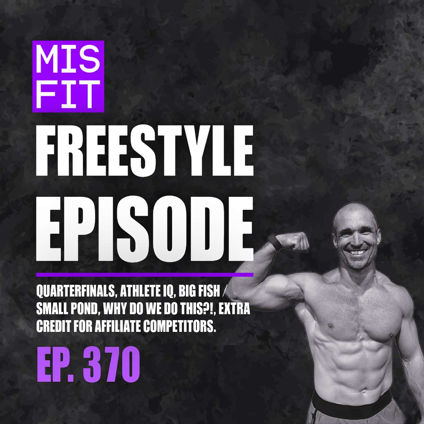 Freestyle Episode: Quarterfinals, Athlete IQ, Big Fish / Small Pond, Why Do We Do This?!, Extra Credit for Affiliate Competitors. - E.370