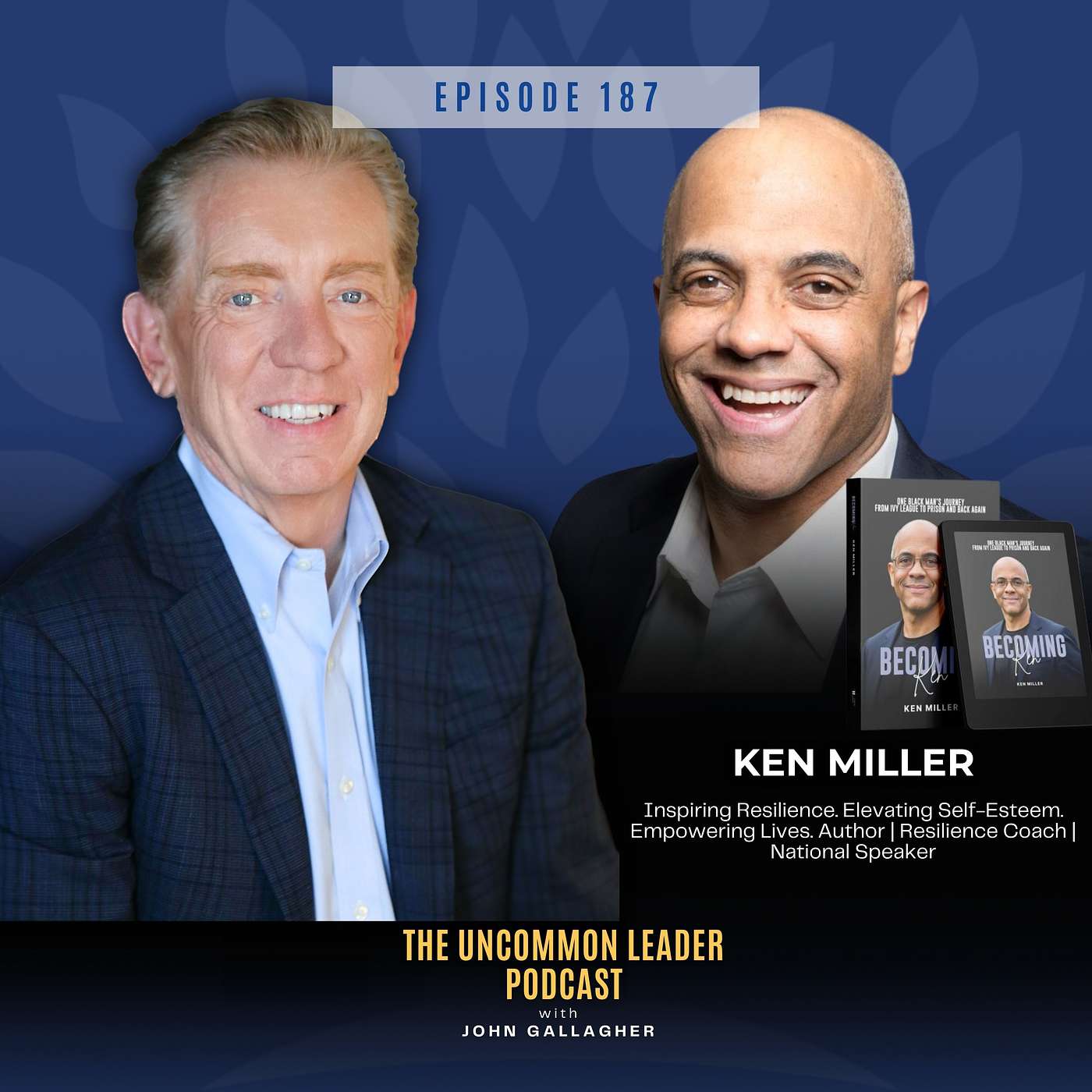 Episode 187: From Ivy League to Incarceration - Ken Miller’s Journey of Redemption and Leadership