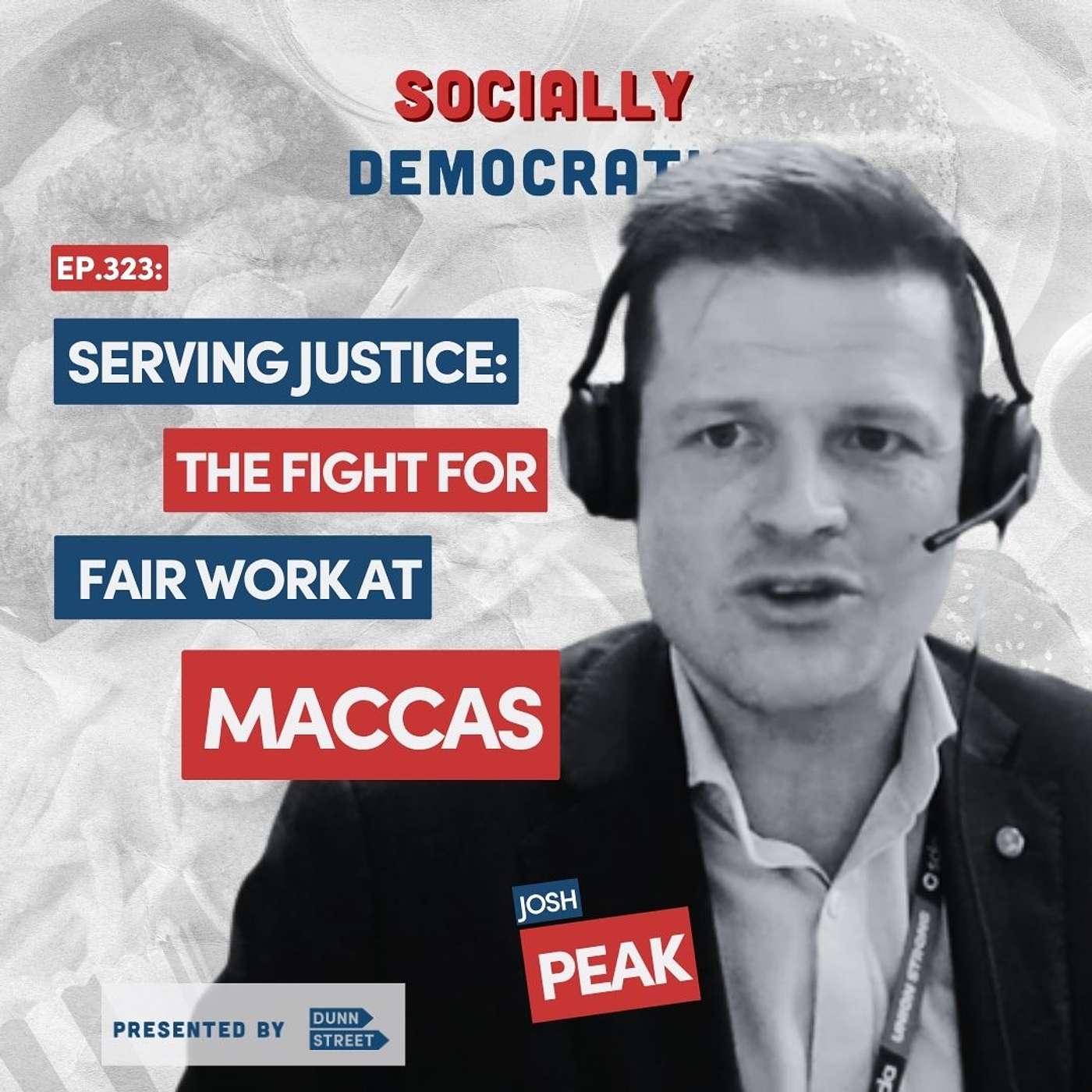 Ep. 323: Serving Justice: The Fight for Fair Work at Macca's with Josh Peak