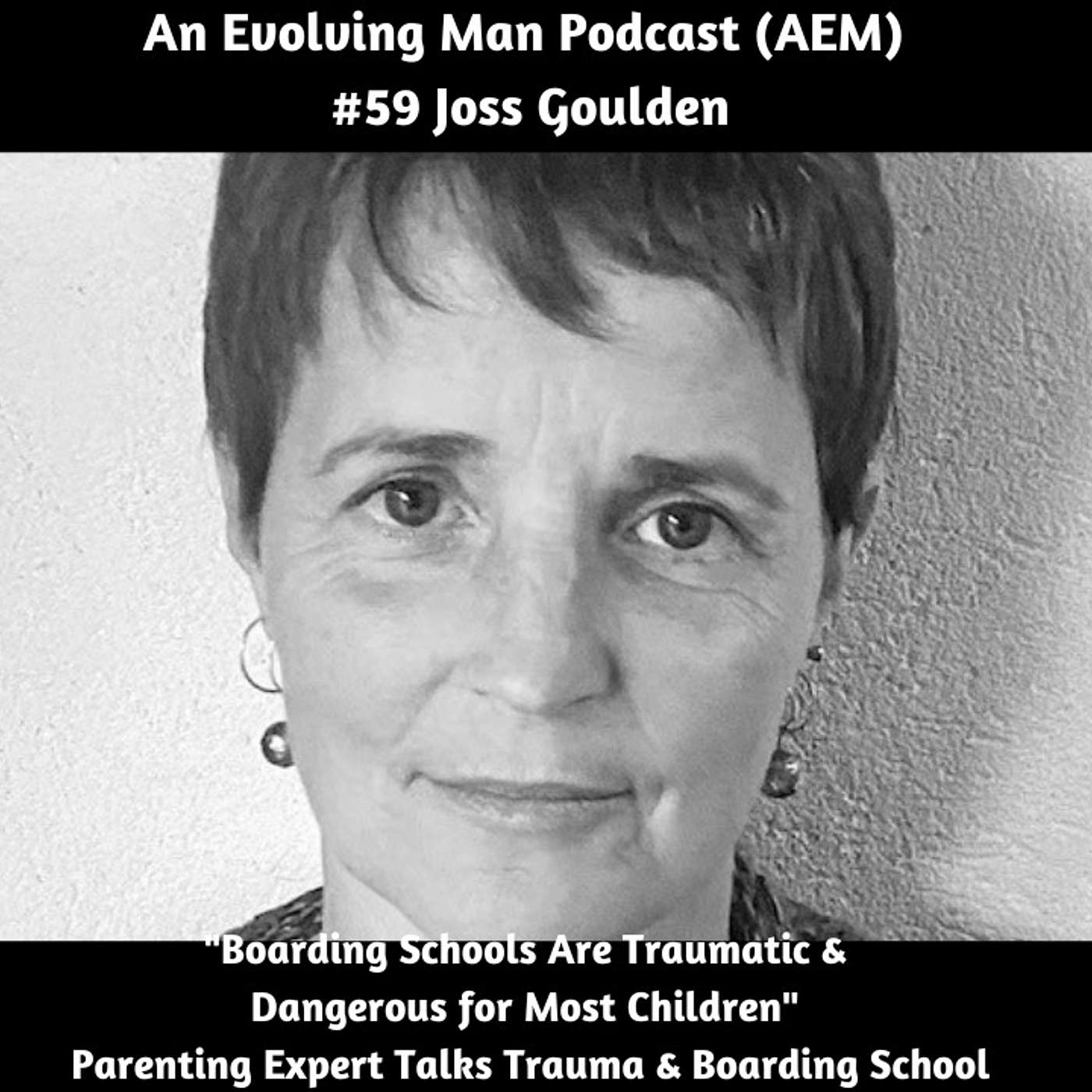 "Boarding Schools Are Traumatic & Dangerous for Most Children" AEM #59 - Joss Goulden episode artwork