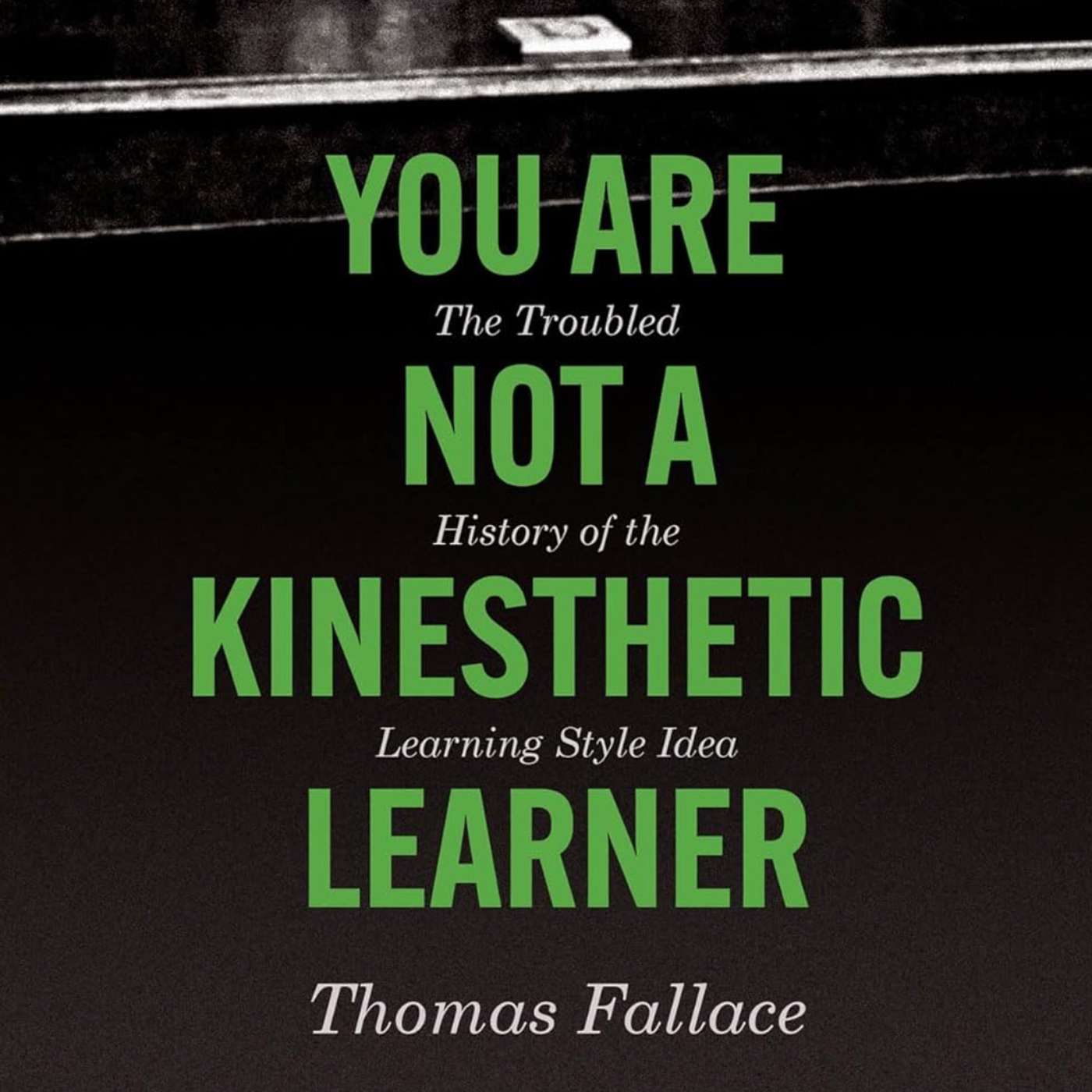You Are Not a Kinesthetic Learner with Thomas Fallace