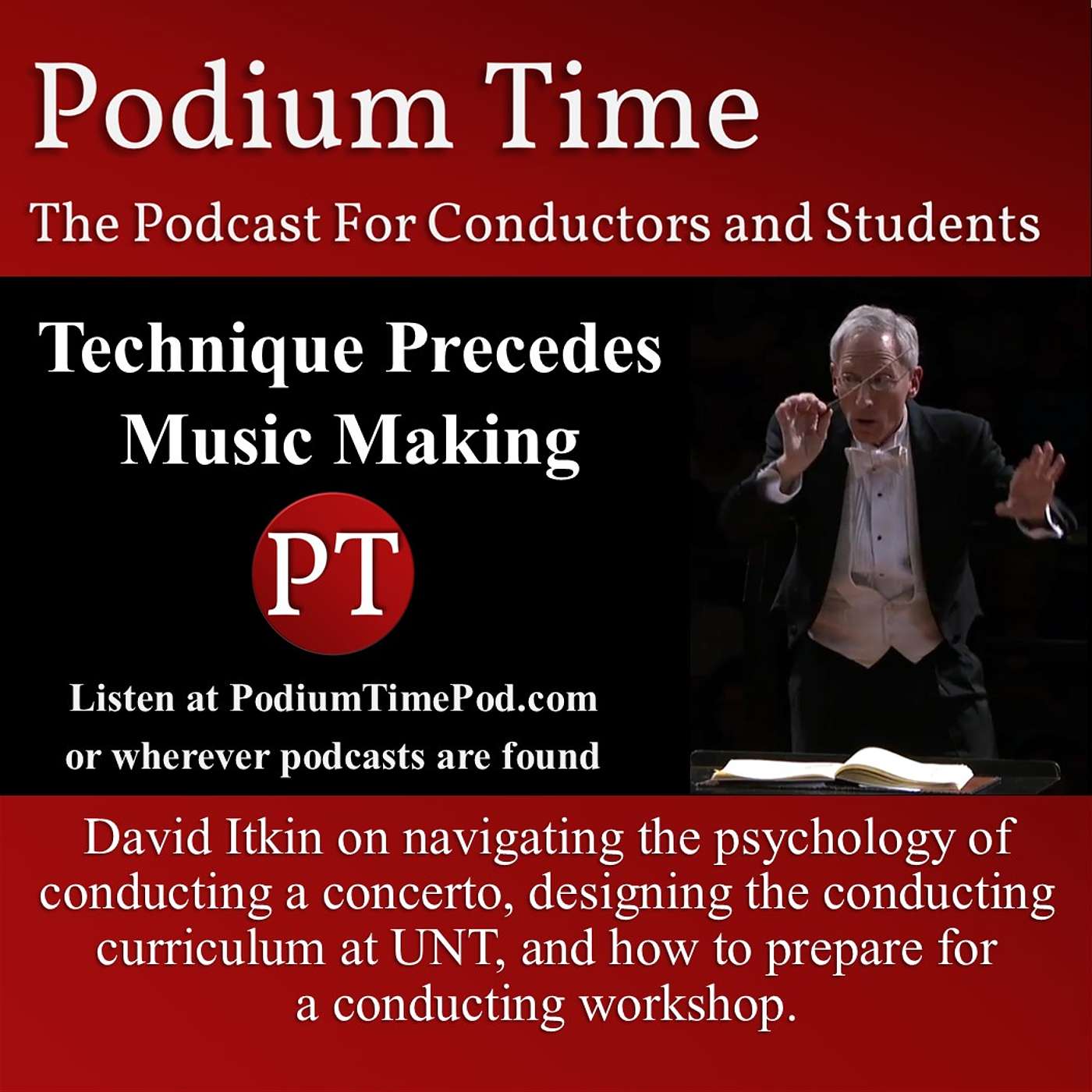 Podium Time - PT106: "Technique Precedes Music-Making," with David Itkin