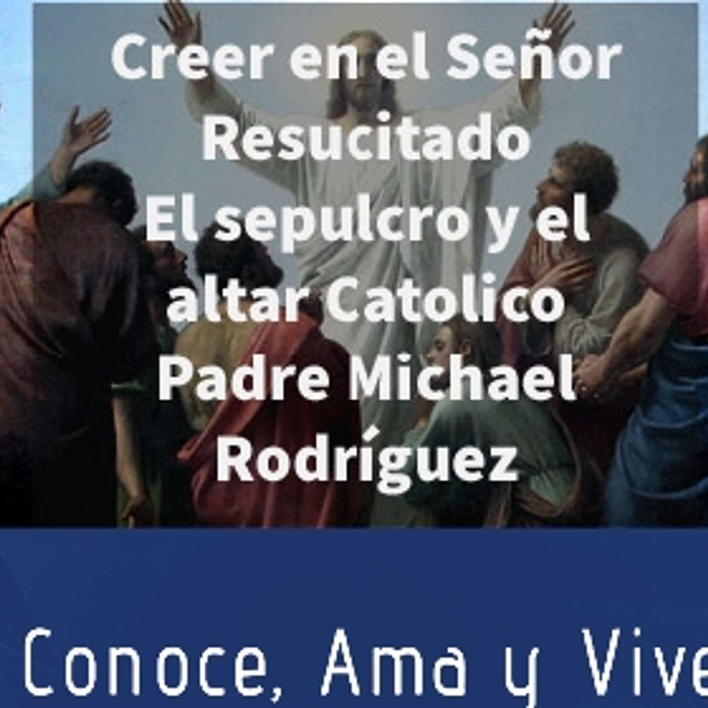 Episodio 250: 🙏 Creer en el Señor Resucitado 🙌 El sepulcro y el Altar Catolico ⛪Padre Michael Rodríguez ✝ episode artwork