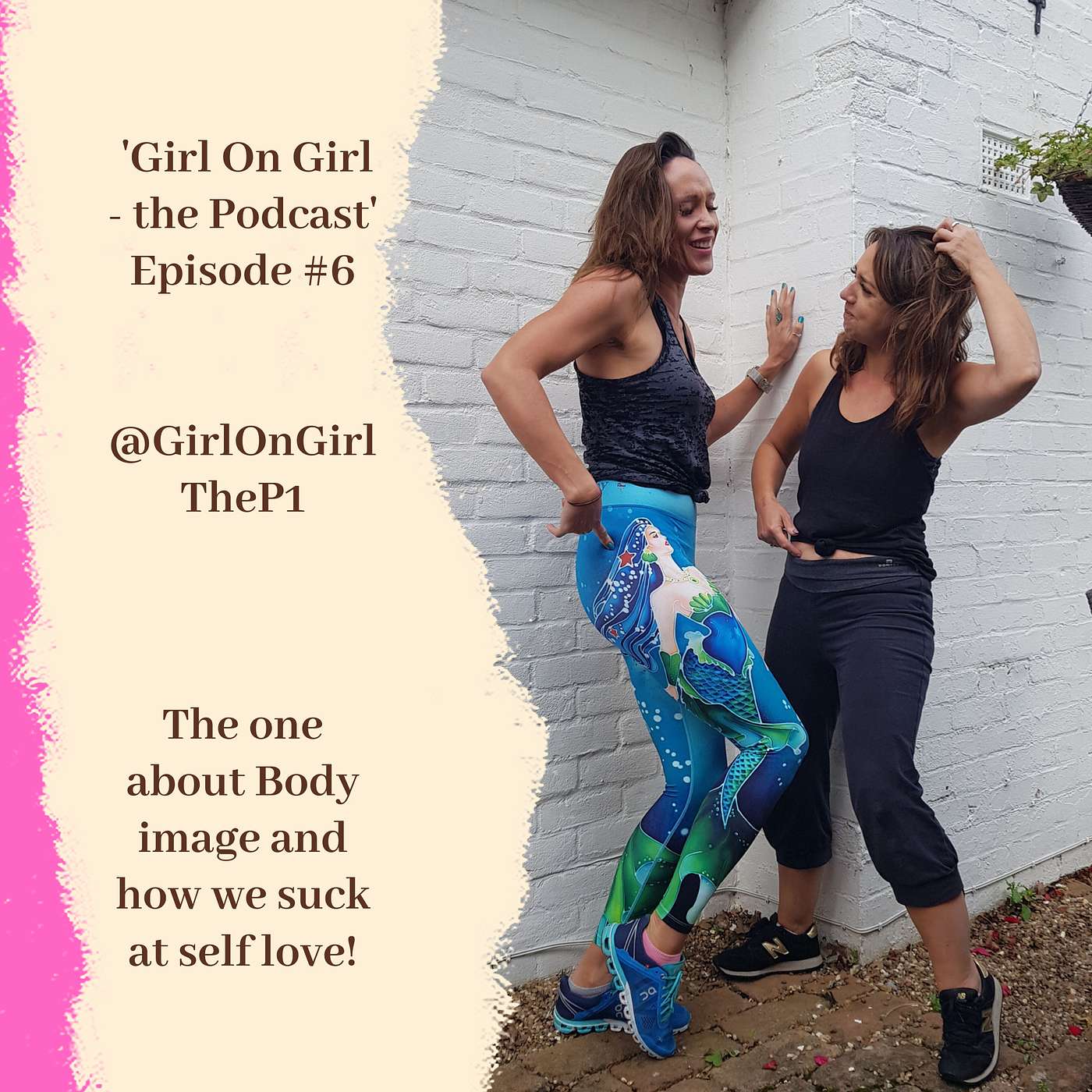 Girl on Girl #6 The one about Body Image and how we suck at self love!