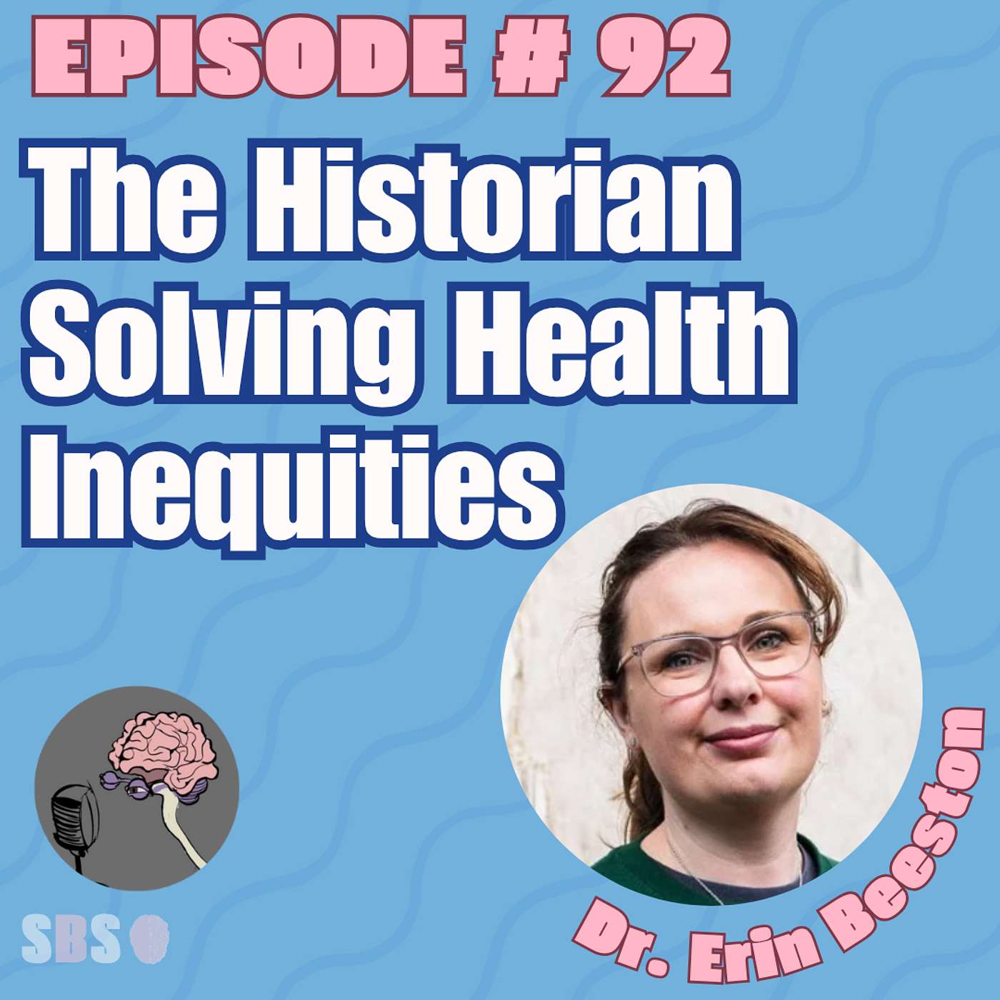#92. The Historian Soliving Health Inequities – Dr. Erin Beeston