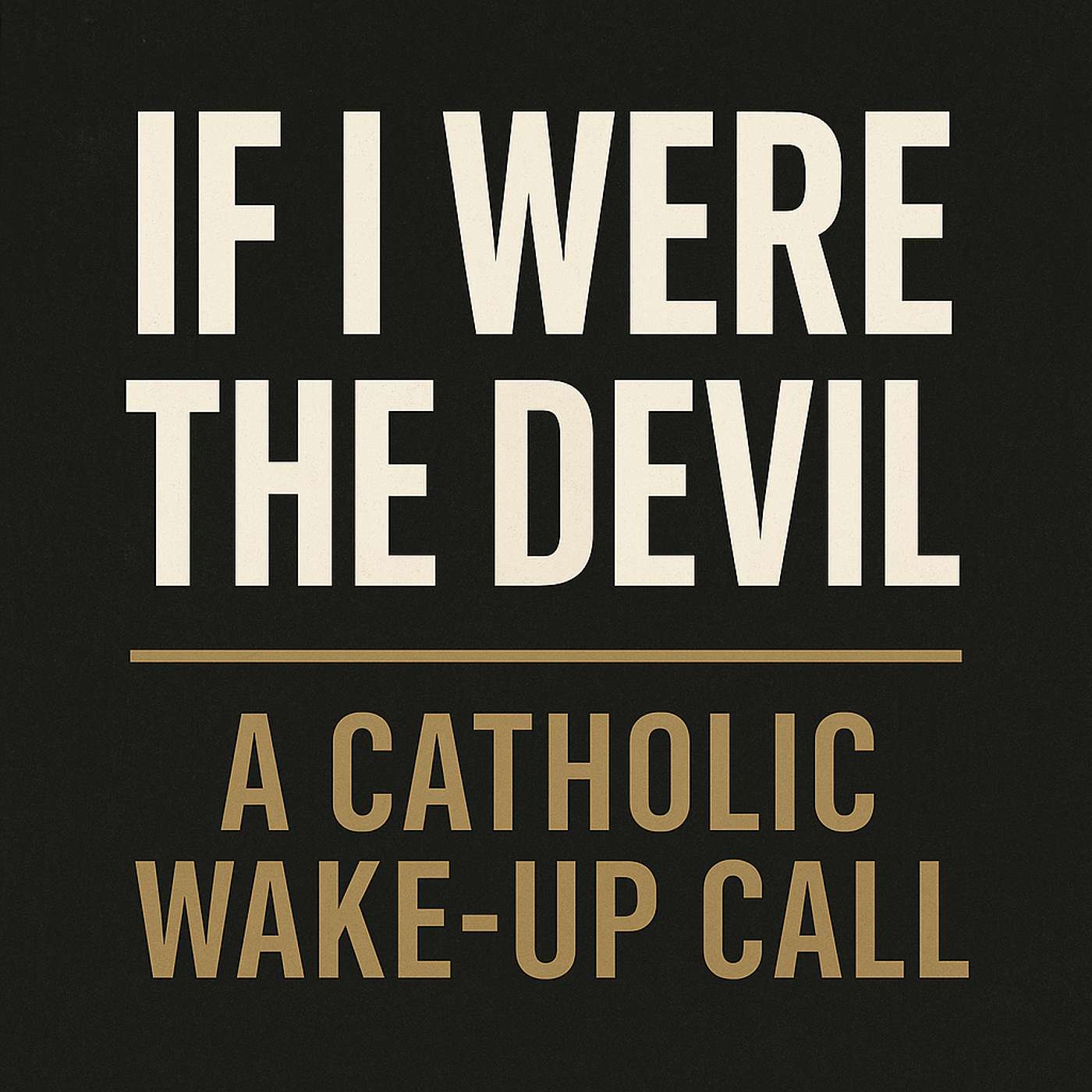 If I Were the Devil: A Catholic Wake-Up Call (Inspired by Paul Harvey)