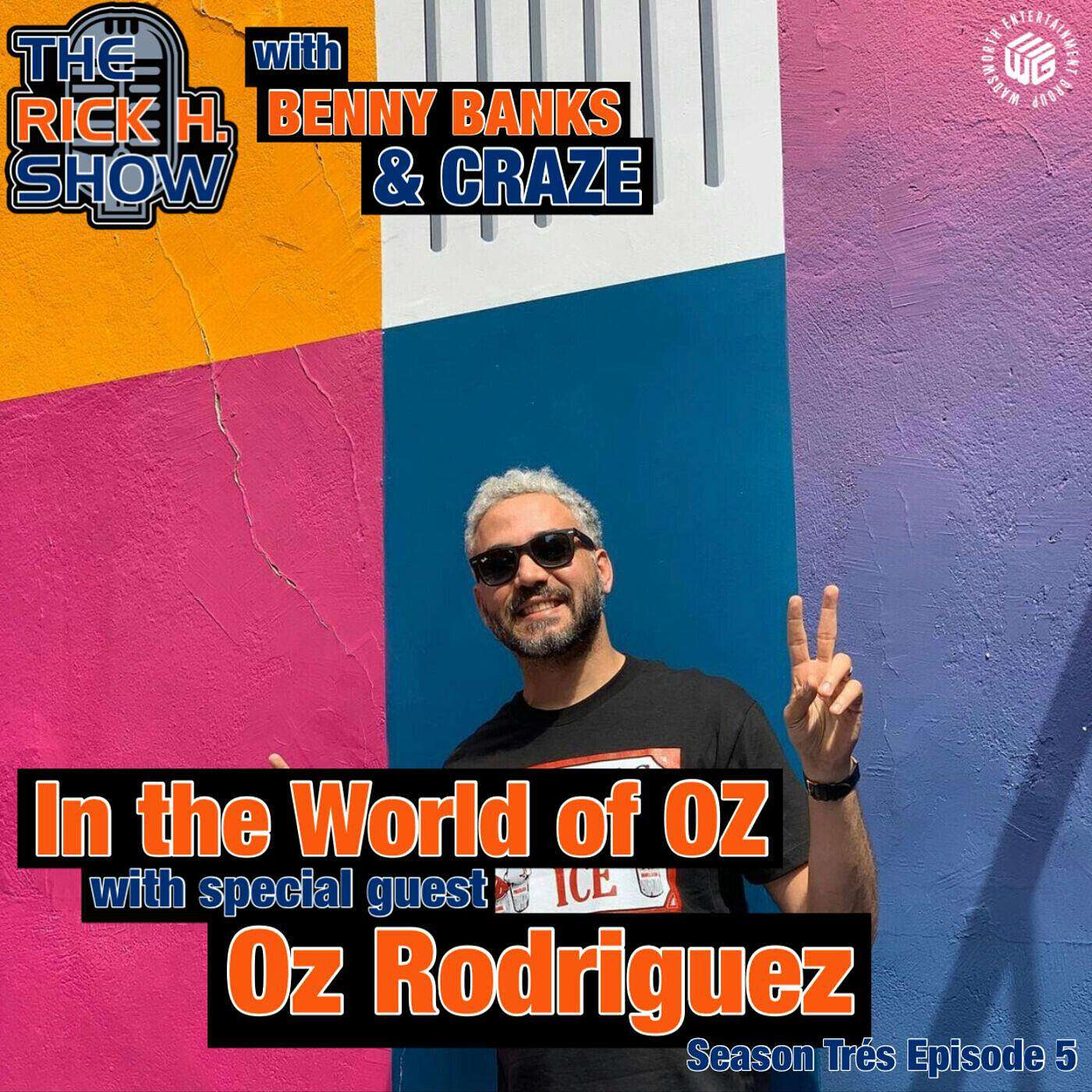 In the World of Oz with special guest Oz Rodriguez (Season Trés Episode 5)