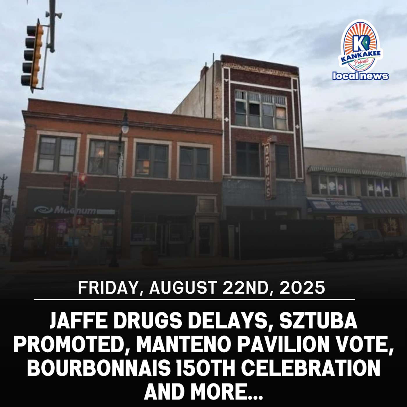 Jaffe Drugs Delays, Sztuba Promoted, Manteno Pavilion Vote, Bourbonnais 150th Celebration, And More...