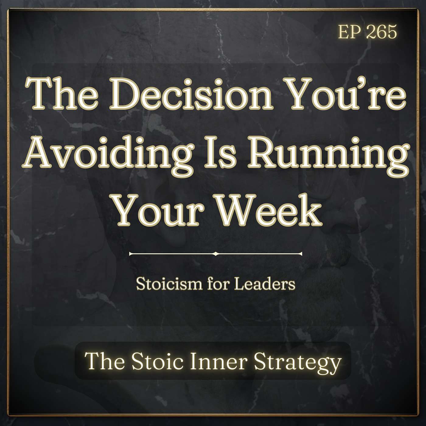 Ep 265 – The Decision You’re Avoiding Is Running Your Week