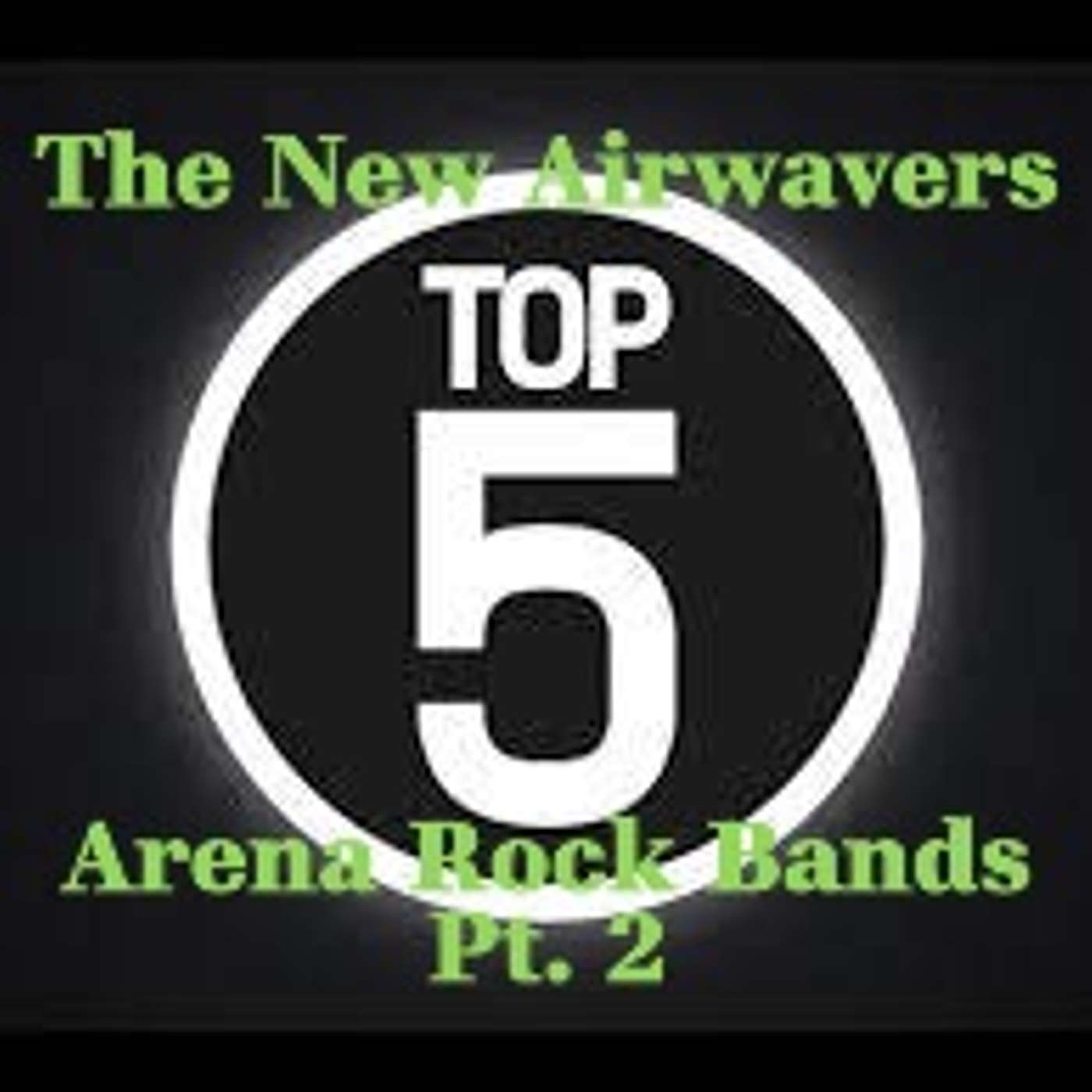 The New Airwavers - Top 5 - Arena Rock Bands - Pt. 2 episode artwork