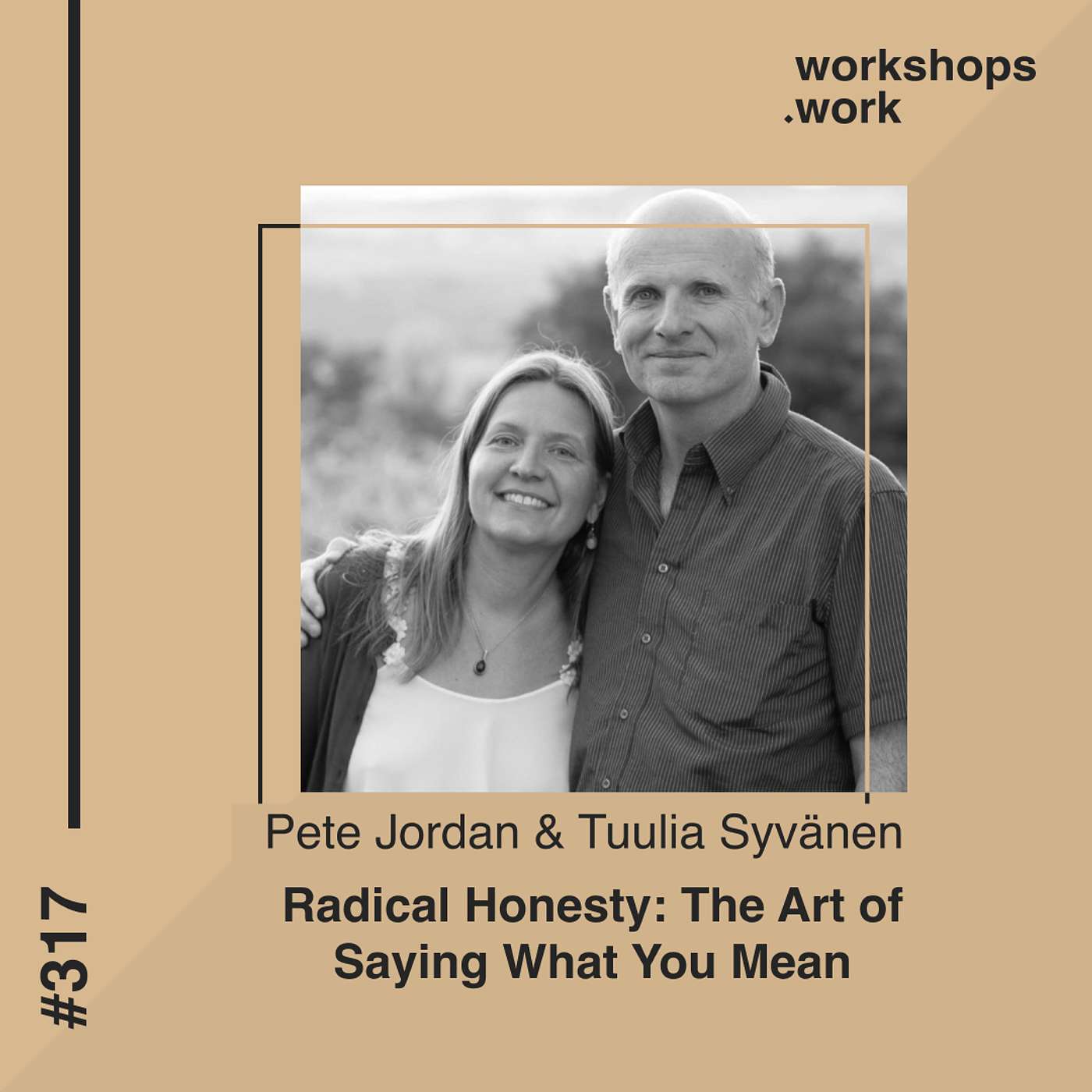 317 - Radical Honesty: The Art of Saying What You Mean with Pete Jordan & Tuulia Syvänen