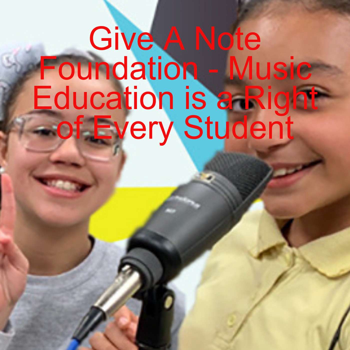 Give A Note Foundation - Music Education is a Right of Every Student episode artwork