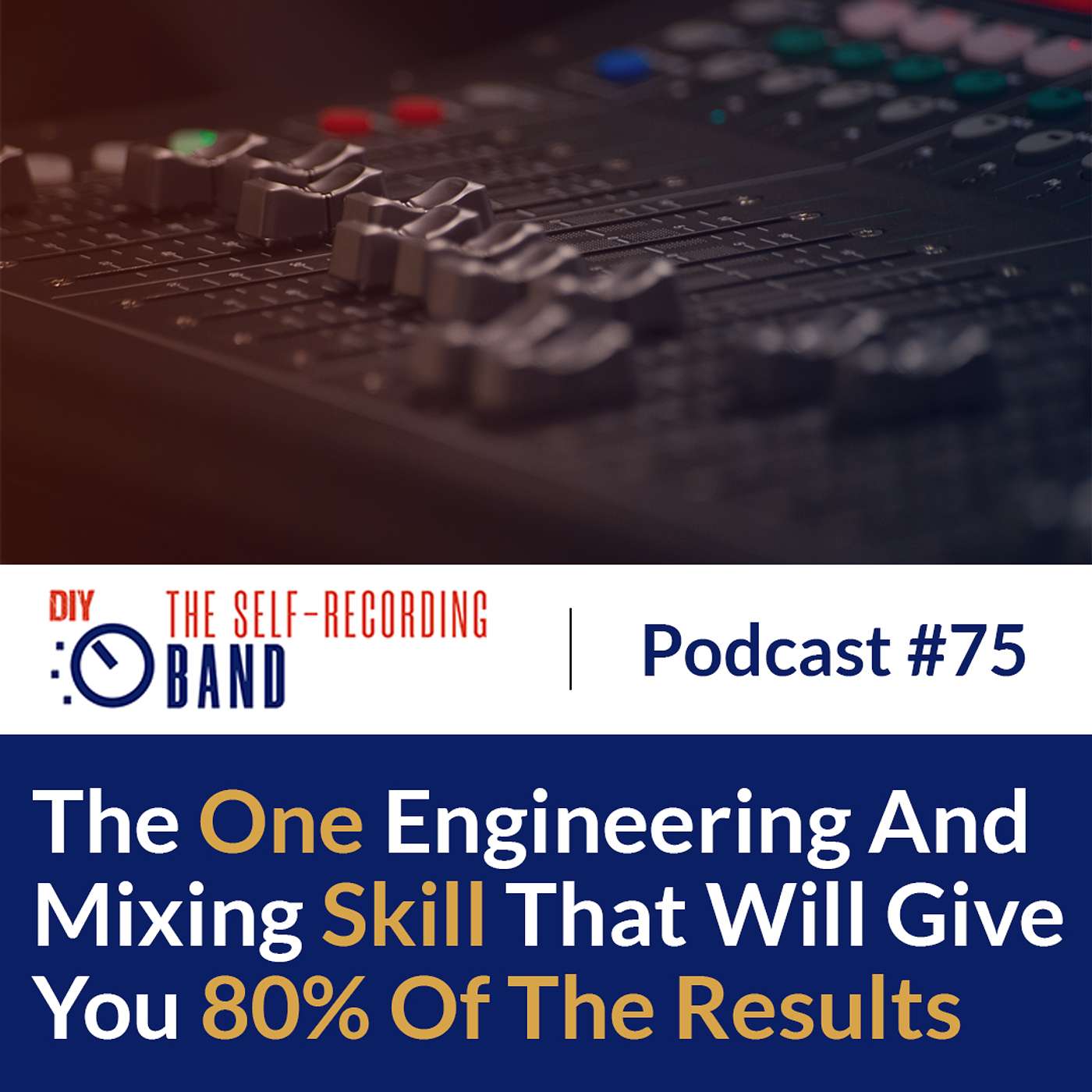 #75: The One Engineering And Mixing Skill That Will Give You 80% Of The Results