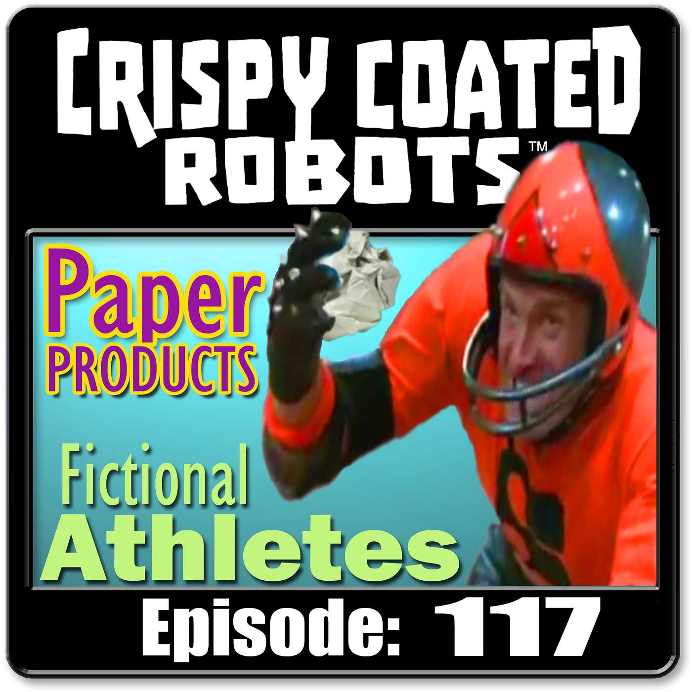 CRISPY COATED ROBOTS #117 - Greatest Fictional Athletes and Best Paper Products episode artwork