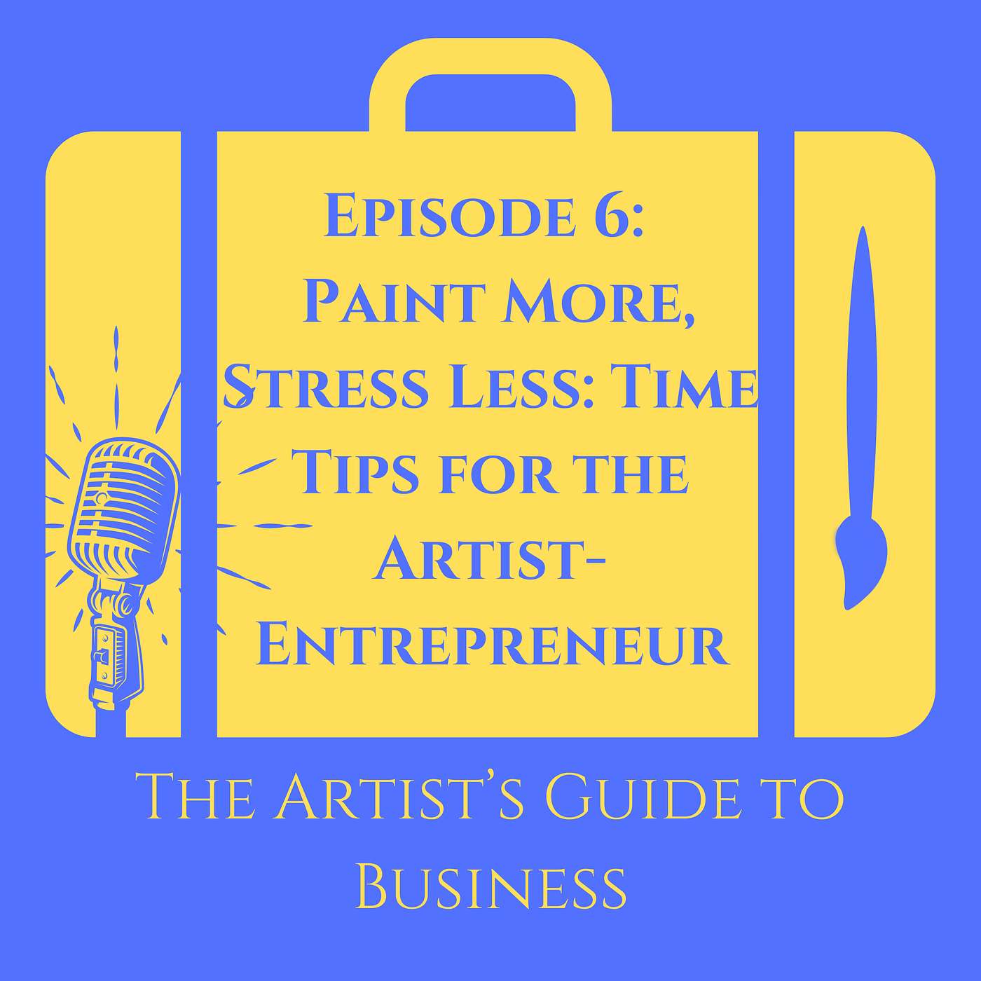 Paint More, Stress Less: Time Tips for the Artist-Entrepreneur episode artwork
