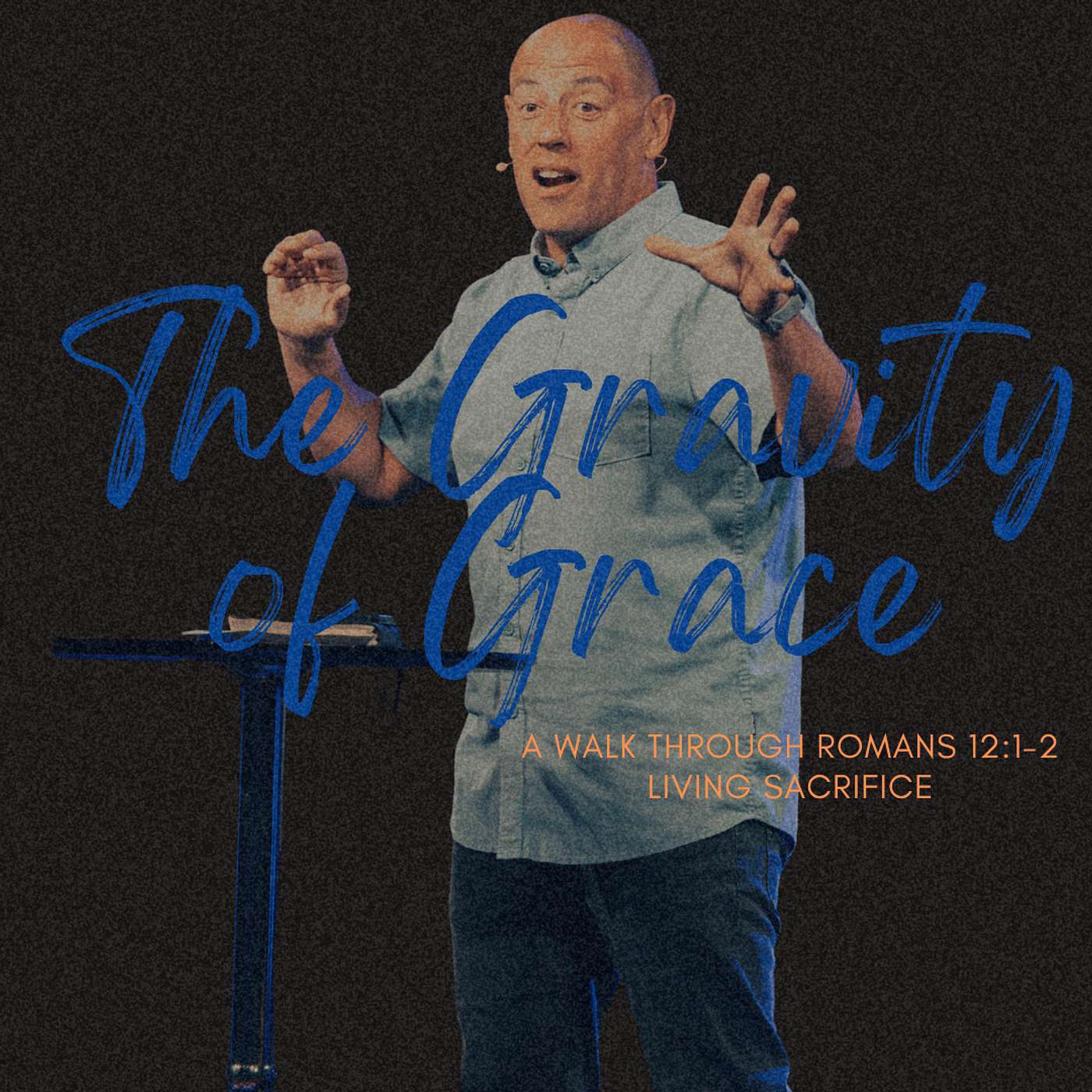 Living Sacrifice | The Gravity of Grace | Pastor Matt Whitlock | Capo Beach Church Living Sacrifice | The Gravity of Grace | Pastor Matt Whitlock | Capo Beach Church