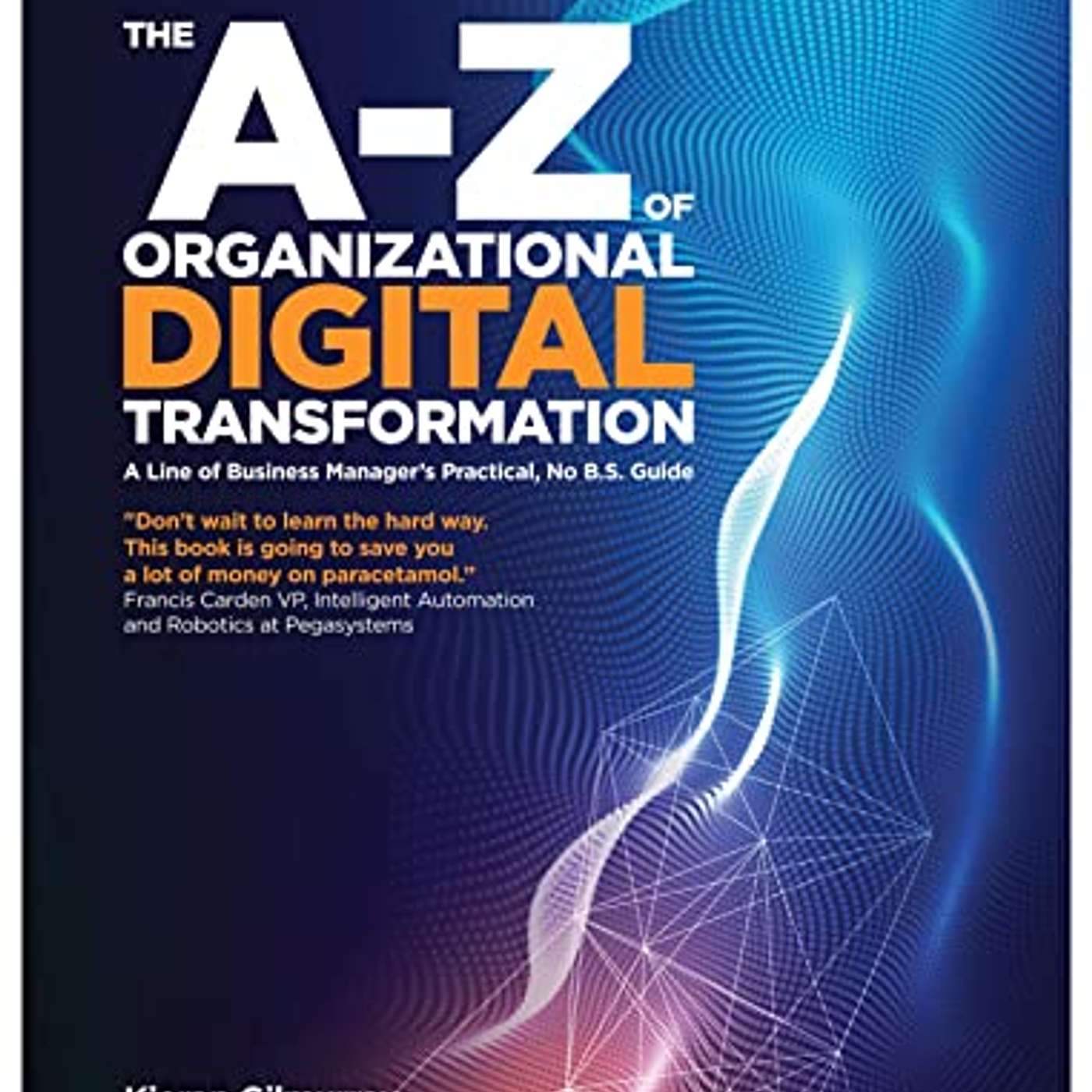 The A-Z of Organizational Digital Transformation An Audio Introduction