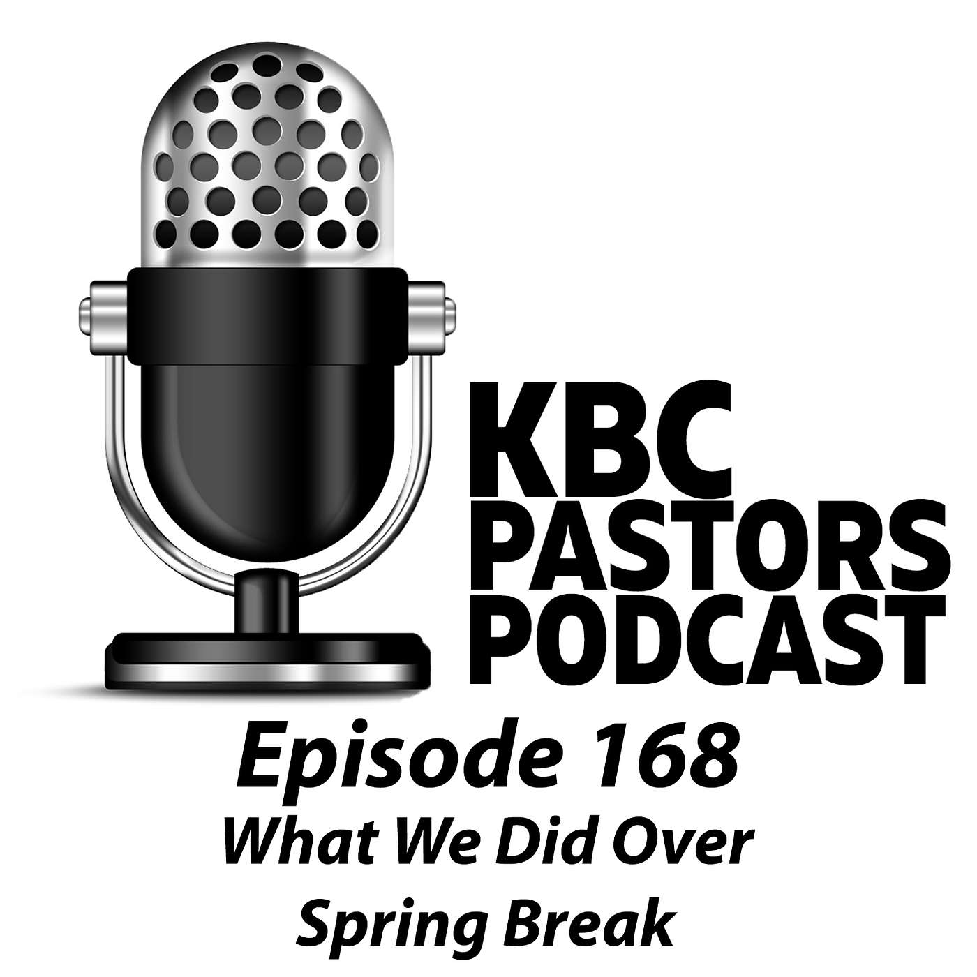 Ep. 168 | What We Did over Spring Break | KBC Pastors Podcast