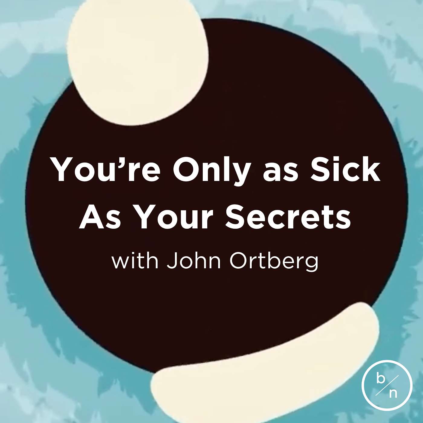 13. You're Only As Sick as Your Secrets | John Ortberg