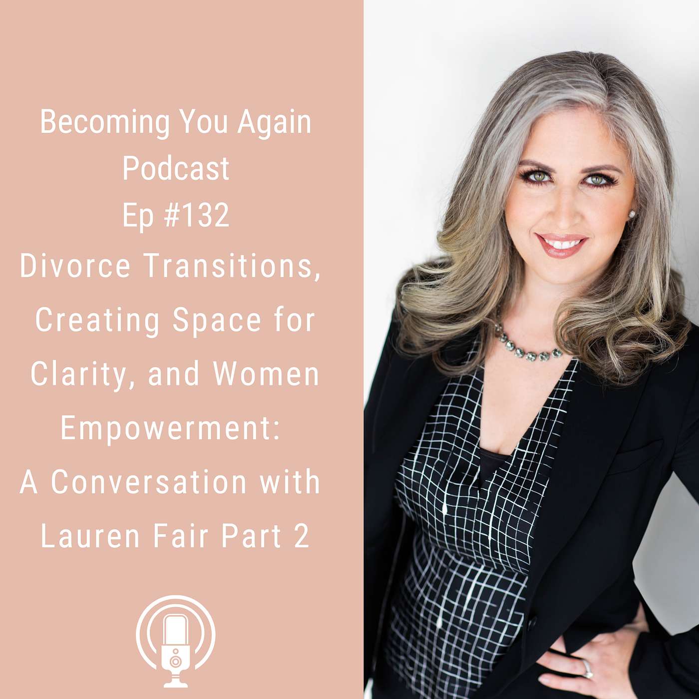 Divorce Transitions, Creating Space for Clarity, and Women Empowerment: A Conversation with Lauren Fair Part 2
