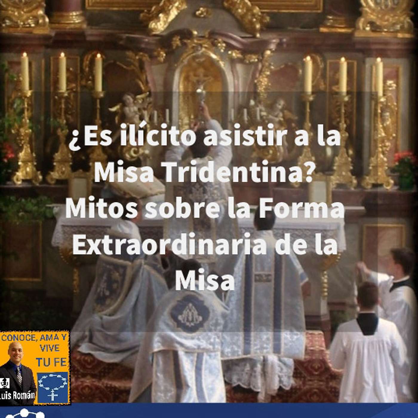 Episodio 113: 🚫 ¿Es ilícito asistir a la Misa Tridentina? 🛐  Mitos sobre la Forma Extraordinaria de la Misa episode artwork