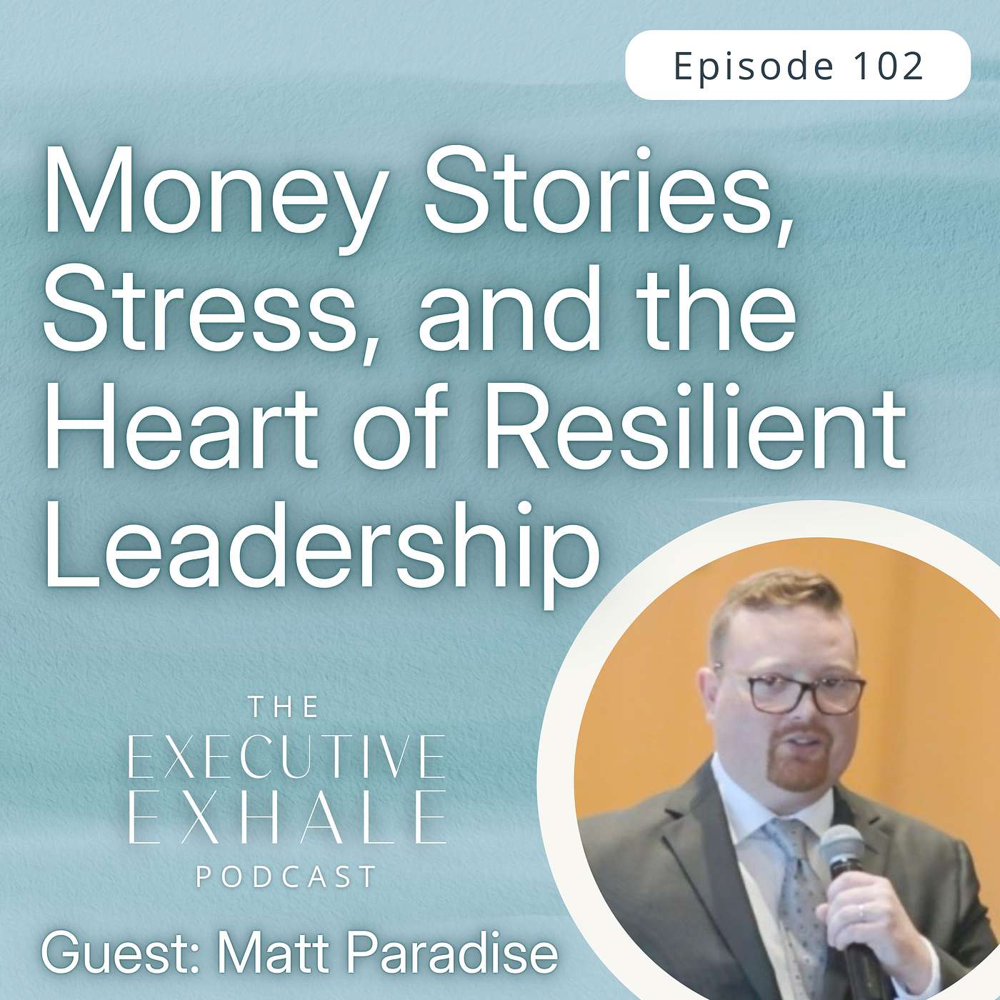 102 | Money Stories, Stress, and the Heart of Resilient Leadership 102 | Money Stories, Stress, and the Heart of Resilient Leadership